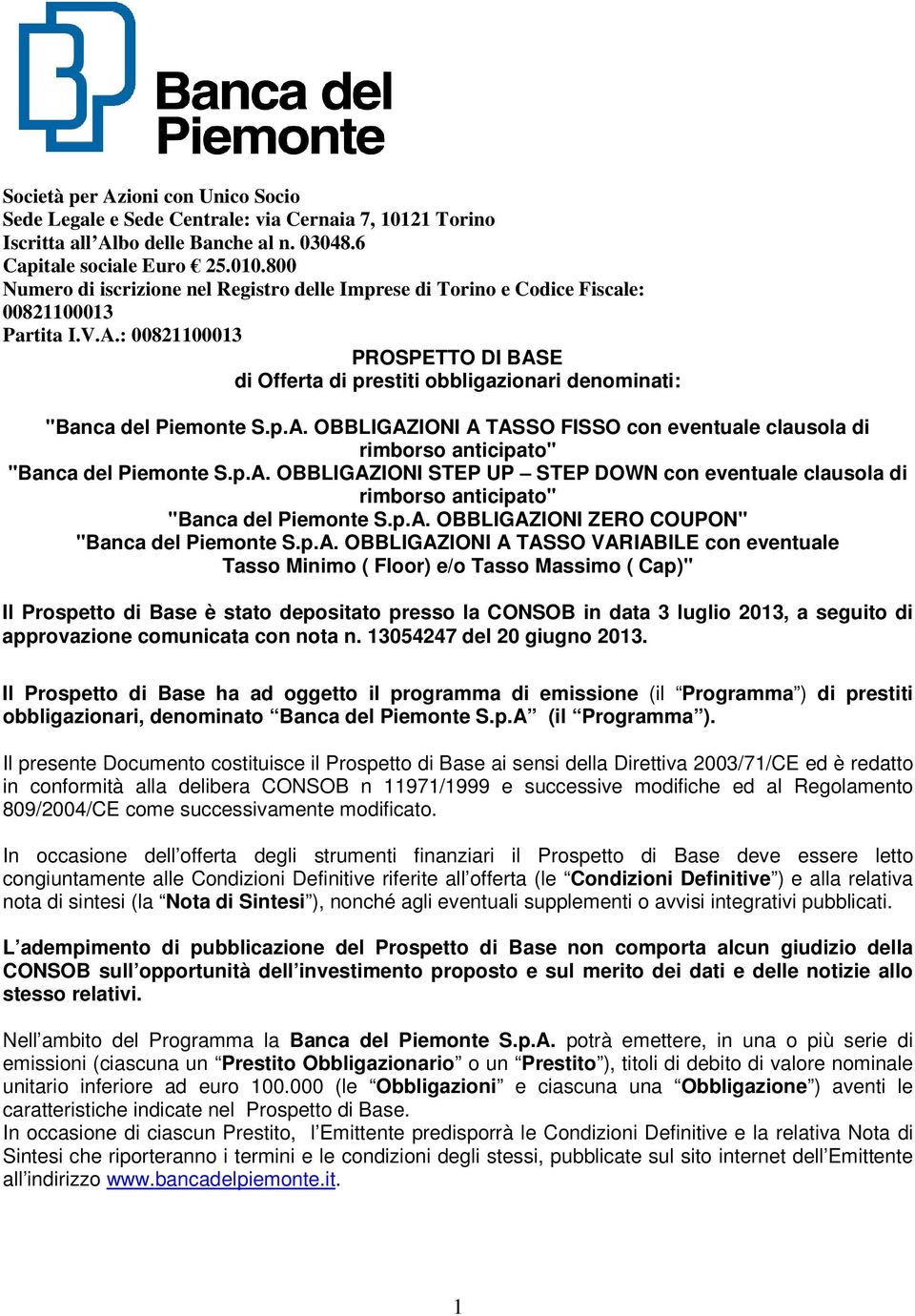 : 00821100013 PROSPETTO DI BASE di Offerta di prestiti obbligazionari denominati: "Banca del Piemonte S.p.A. OBBLIGAZIONI A TASSO FISSO con eventuale clausola di rimborso anticipato" "Banca del Piemonte S.