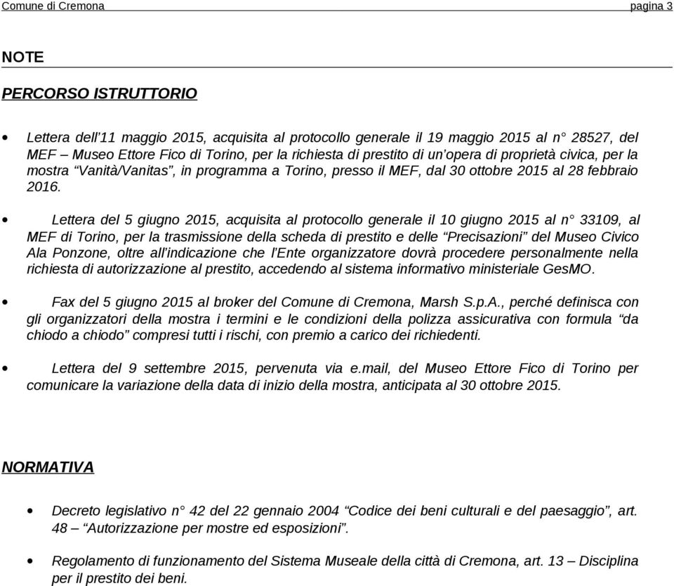 Lettera del 5 giugno 2015, acquisita al protocollo generale il 10 giugno 2015 al n 33109, al MEF di Torino, per la trasmissione della scheda di prestito e delle Precisazioni del Museo Civico Ala