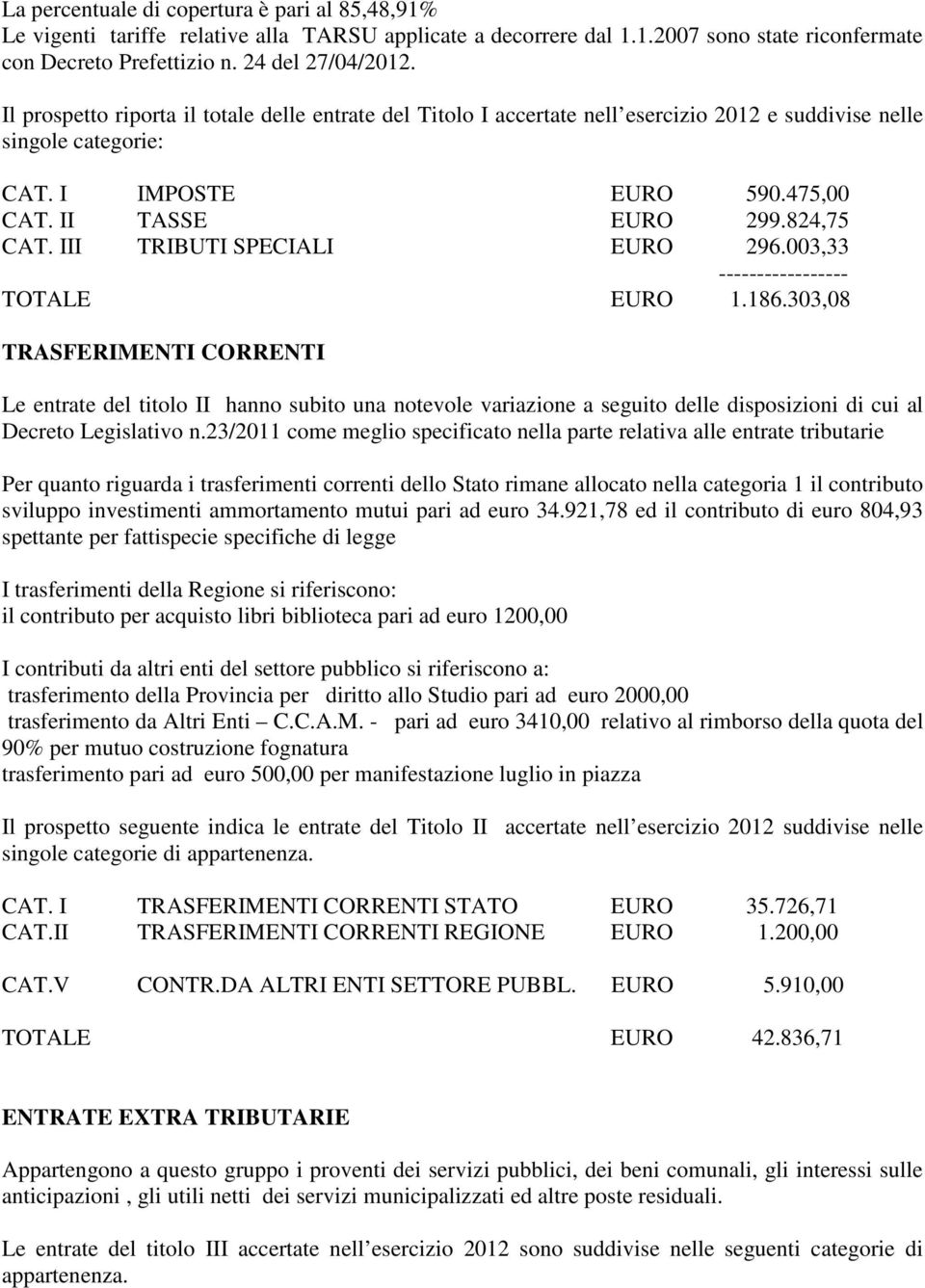 III TRIBUTI SPECIALI EURO 296.003,33 ----------------- TOTALE EURO 1.186.