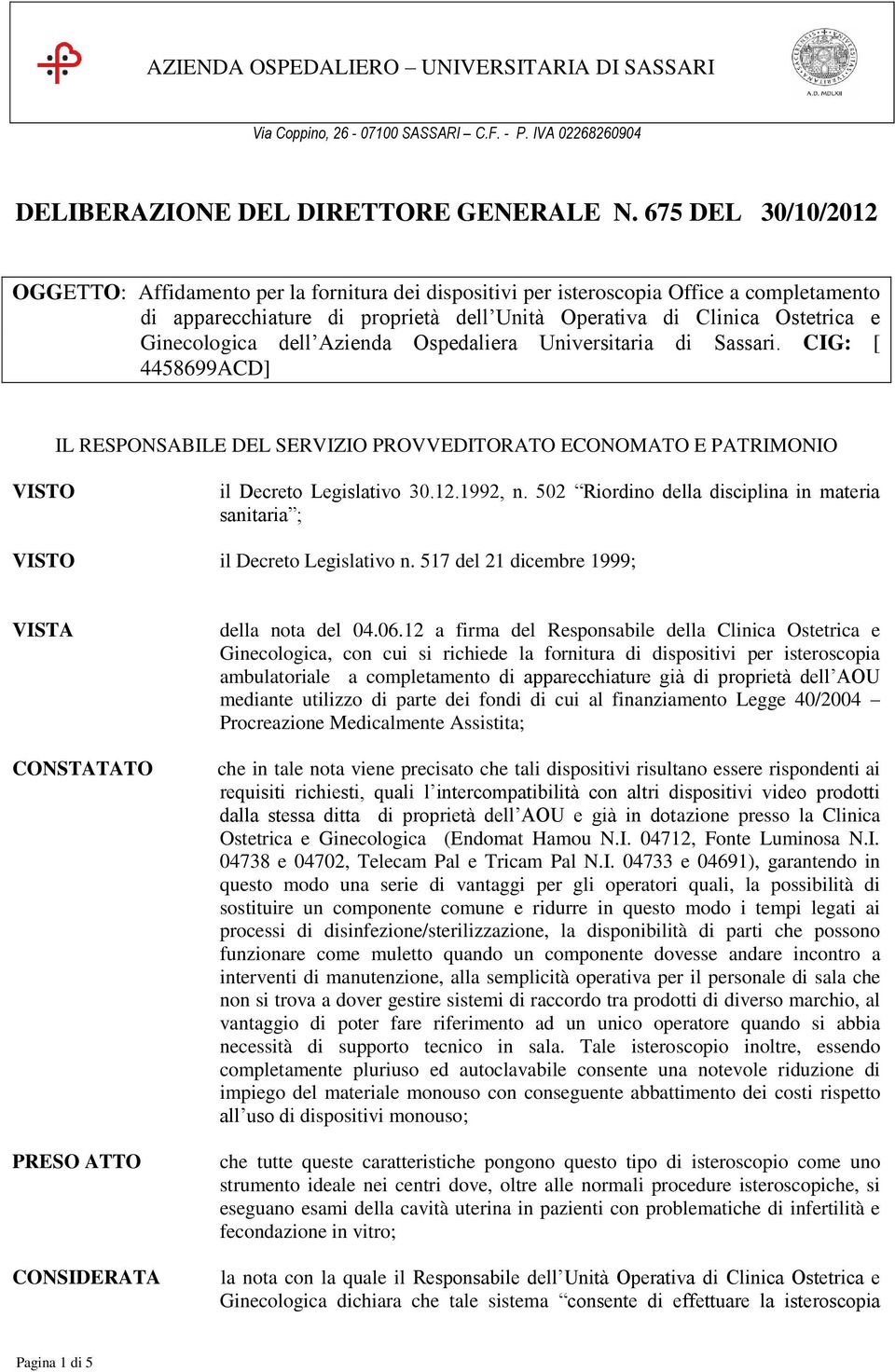 Ginecologica dell Azienda Ospedaliera Universitaria di Sassari. CIG: [ 4458699ACD] IL RESPONSABILE DEL SERVIZIO PROVVEDITORATO ECONOMATO E PATRIMONIO il Decreto Legislativo 30.12.1992, n.