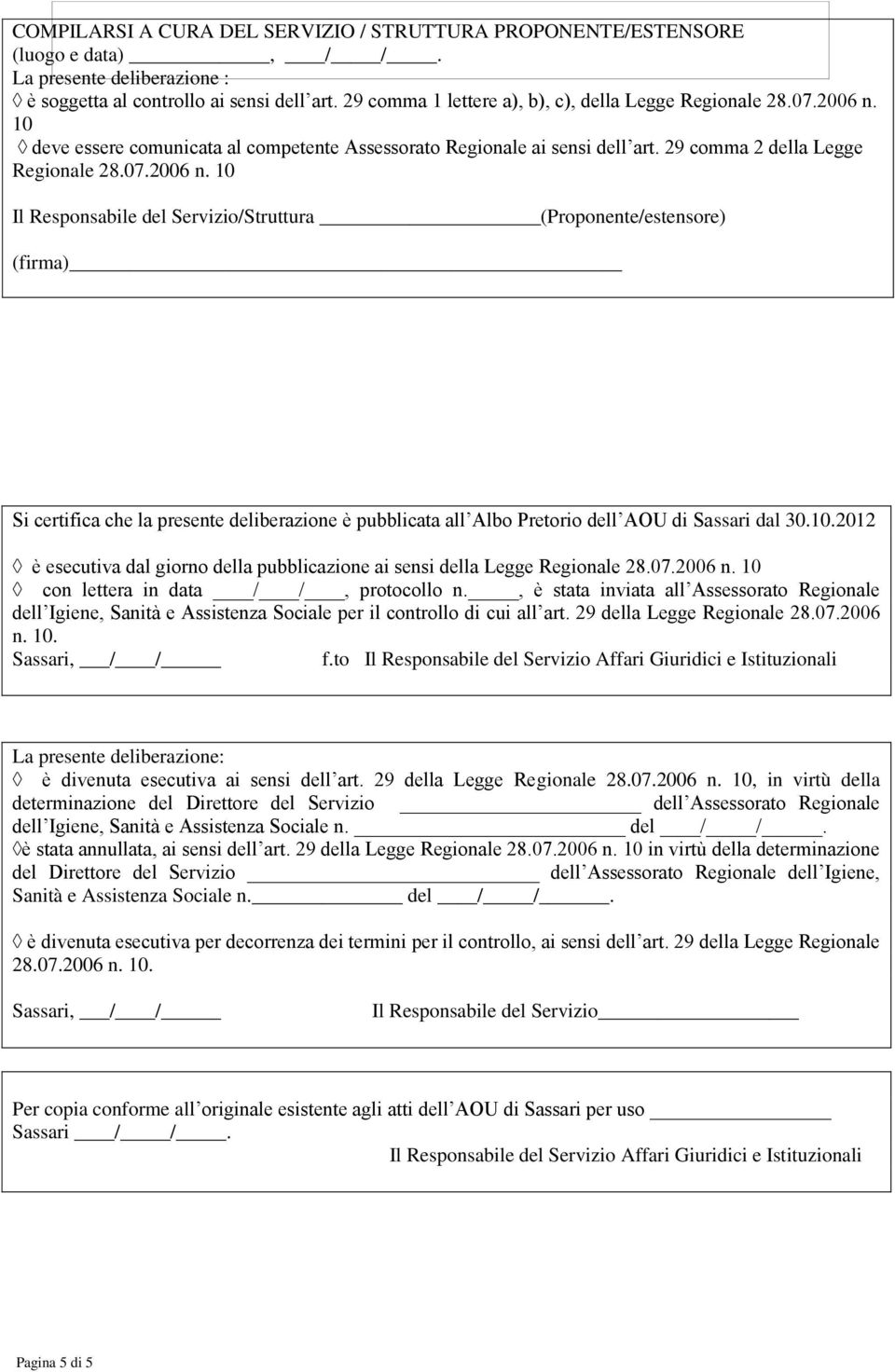 10 deve essere comunicata al competente Assessorato Regionale ai sensi dell art. 29 comma 2 della Legge Regionale 28.07.2006 n.