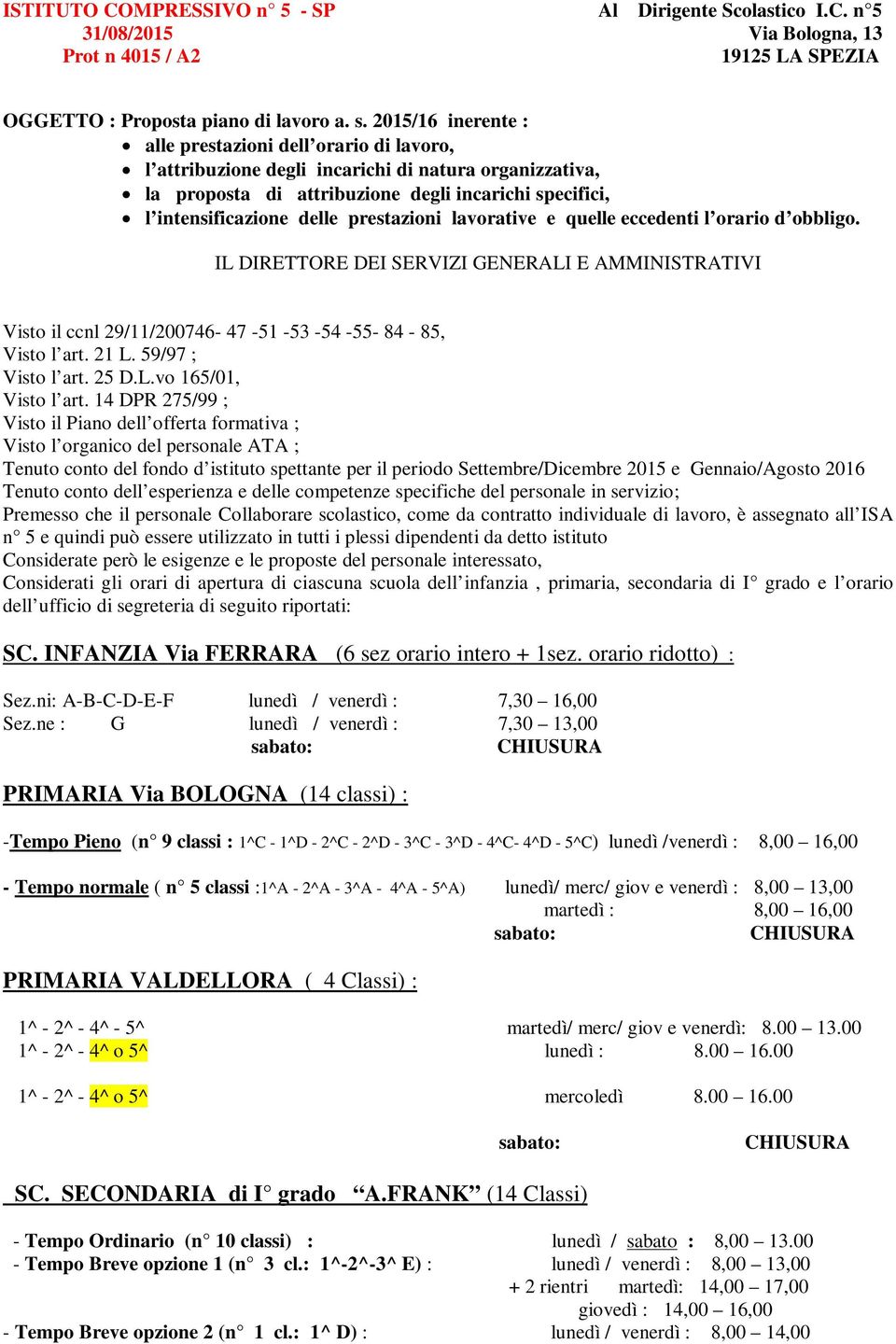 prestazioni lavorative e quelle eccedenti l orario d obbligo. IL DIRETTORE DEI SERVIZI GENERALI E AMMINISTRATIVI Visto il ccnl 29/11/200746-47 -51-53 -54-55- 84-85, Visto l art. 21 L.