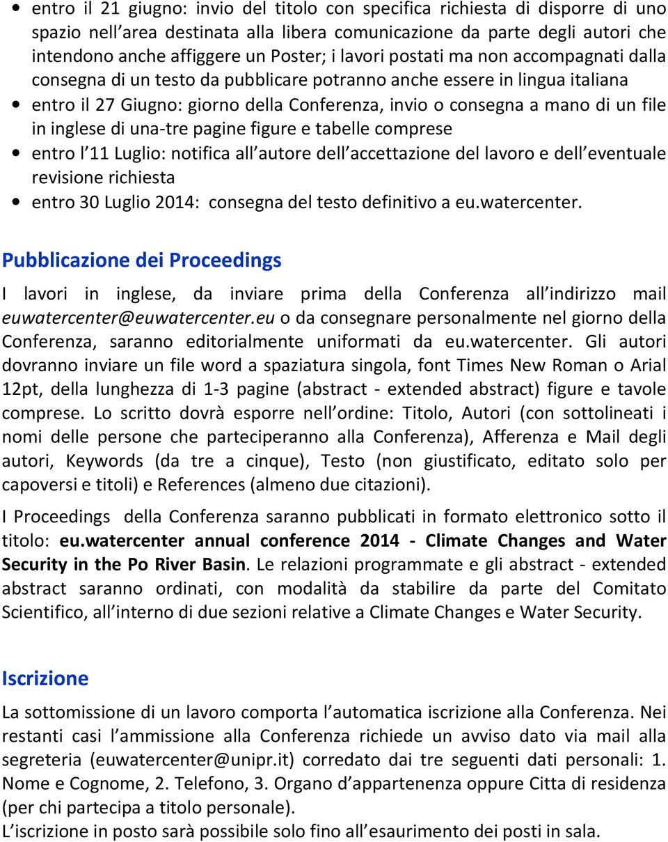 inglese di una-tre pagine figure e tabelle comprese entro l 11 Luglio: notifica all autore dell accettazione del lavoro e dell eventuale revisione richiesta entro 30 Luglio 2014: consegna del testo