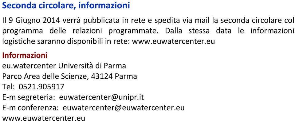 Dalla stessa data le informazioni logistiche saranno disponibili in rete: www.euwatercenter.eu Informazioni eu.
