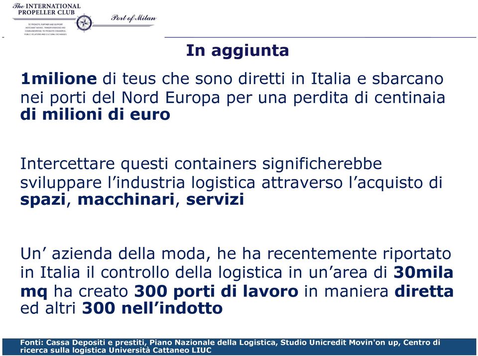 recentemente riportato in Italia il controllo della logistica in un area di 30mila mq ha creato 300 porti di lavoro in maniera diretta ed altri 300 nell