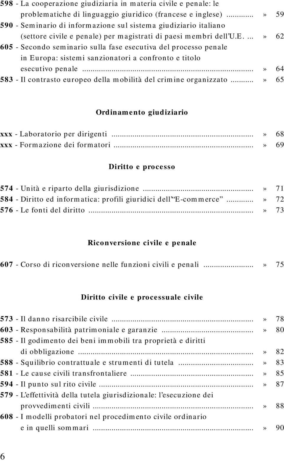 ...» 62 605 - Secondo seminario sulla fase esecutiva del processo penale in Europa: sistemi sanzionatori a confronto e titolo esecutivo penale.