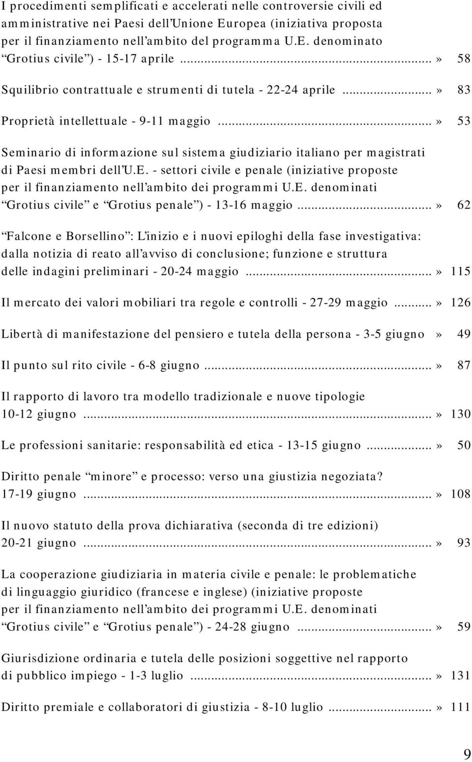 ..» 53 Seminario di informazione sul sistema giudiziario italiano per magistrati di Paesi membri dell U.E.