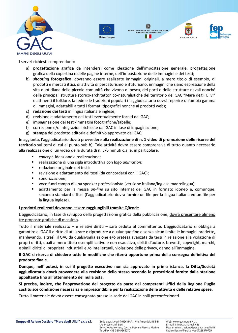 immagini che siano espressione della vita quotidiana delle piccole comunità che vivono di pesca, dei porti e delle strutture navali nonché delle principali strutture