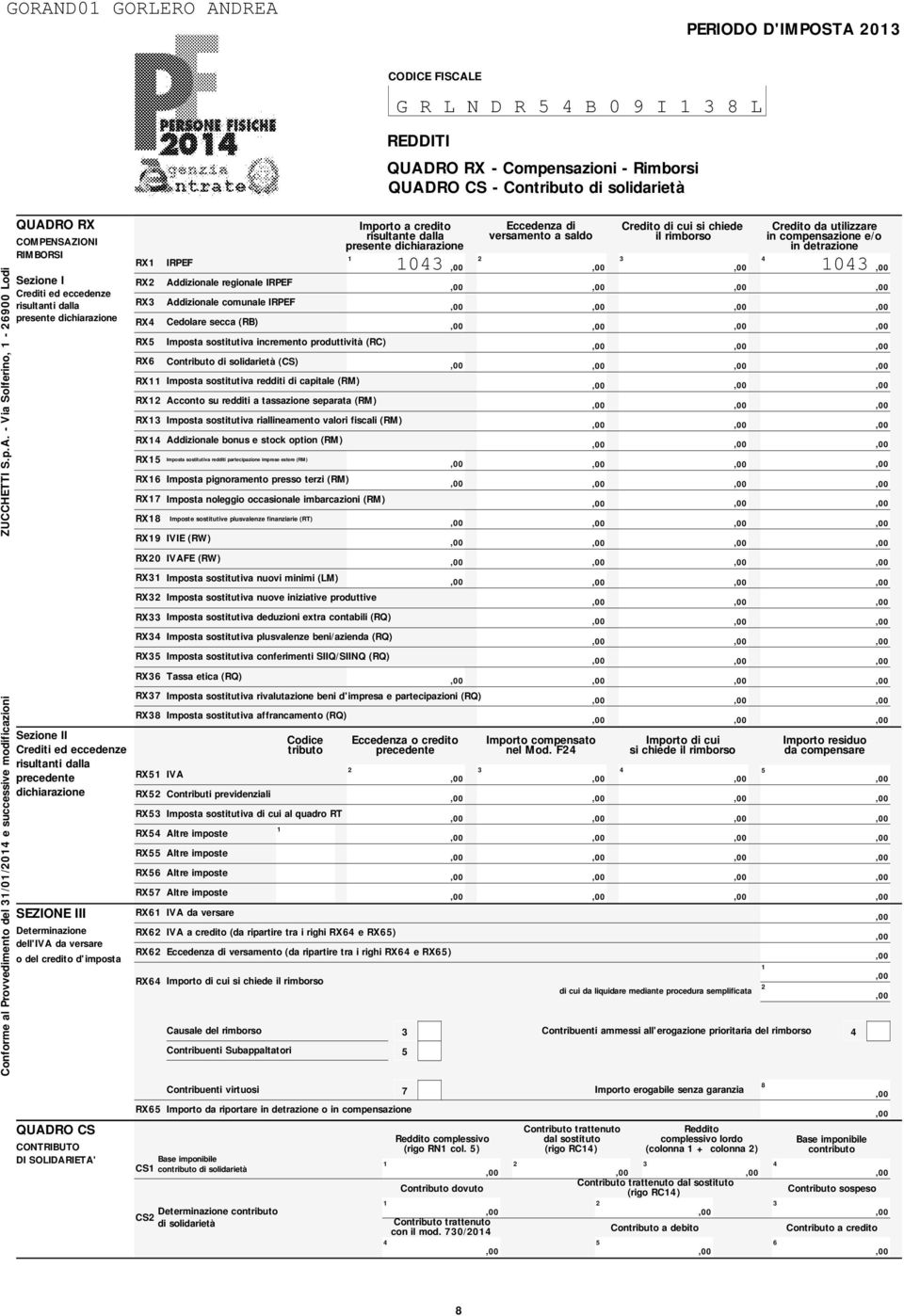 - Via Solferino, - 00 Lodi QUADRO RX COMPENSAZIONI RIMBORSI Sezione I Crediti ed eccedenze risultanti dalla presente dichiarazione Sezione II Crediti ed eccedenze risultanti dalla precedente