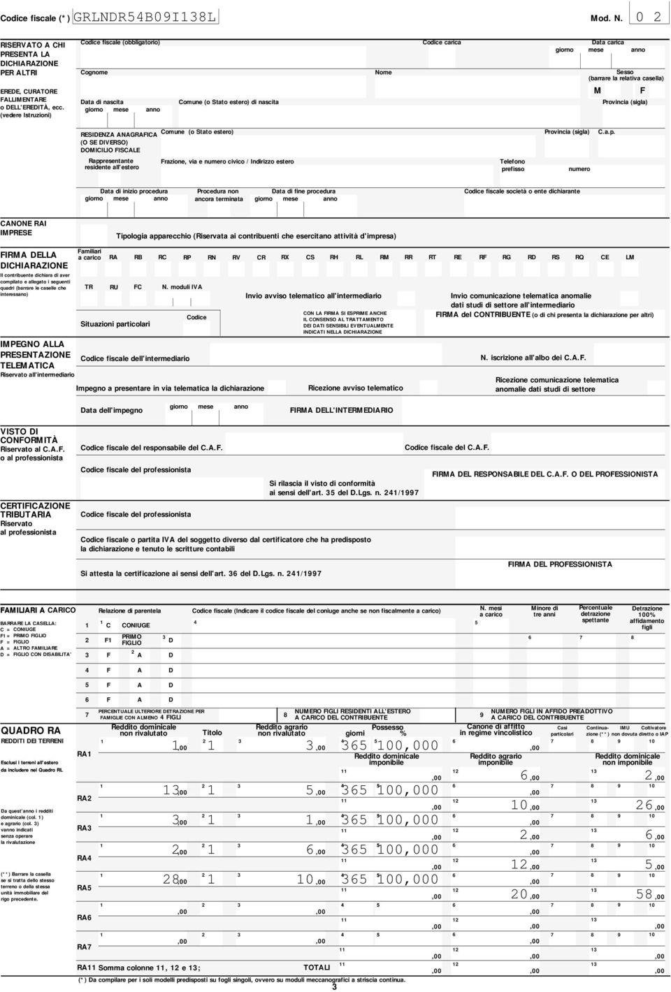 mese anno M F RESIDENZA ANAGRAFICA (O SE DIVERSO) DOMICILIO FISCALE (o Stato estero) Provincia (sigla) C.a.p.