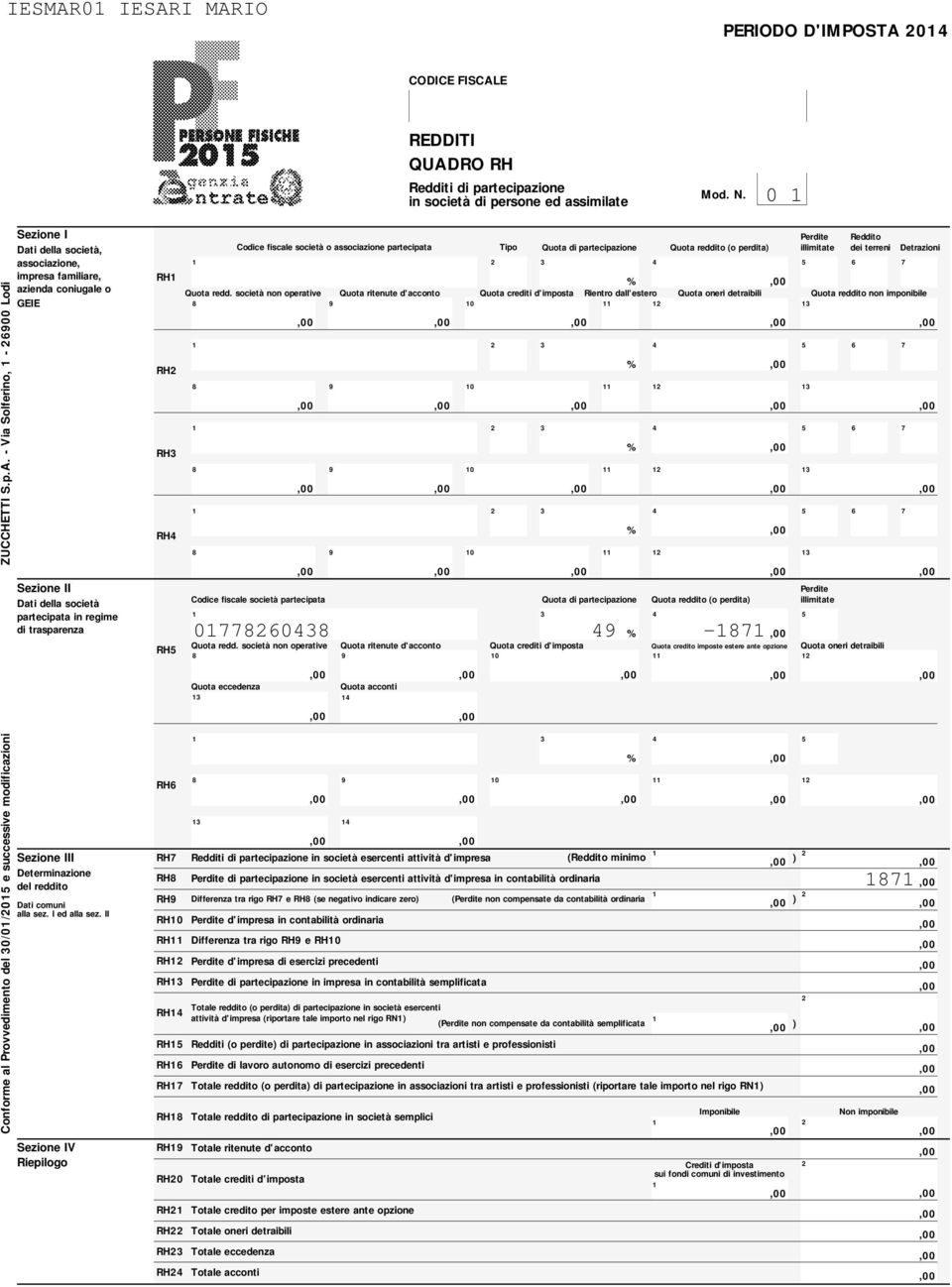 I MARIO PERIODO D'IMPOSTA 0 QUADRO RH Redditi di partecipazione in società di persone ed assimilate Mod. N. 0 Conforme al Provvedimento del 0/0/0 e successive modificazioni ZUCCHETTI S.p.A. - Via
