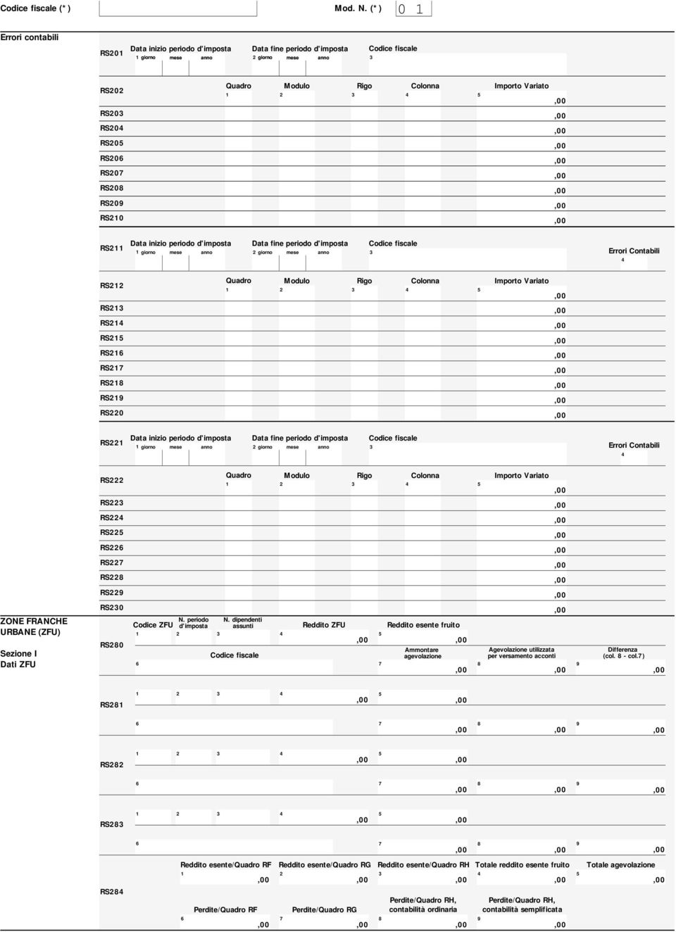 Variato RS Data inizio periodo d'imposta Data fine periodo d'imposta fiscale giorno mese anno giorno mese anno Errori Contabili RS RS RS RS RS RS RS RS RS0 Quadro Modulo Rigo Colonna Importo Variato