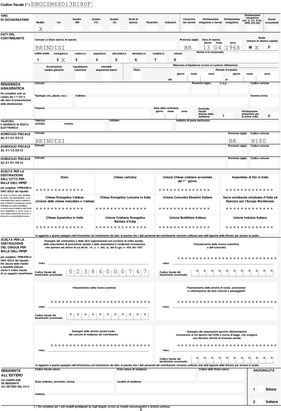 relativa casella) BRINISI BR 0 M X celibe/nubile Partita IVA (eventuale) coniugato/a vedovo/a separato/a divorziato/a deceduto/a tutelato/a minore X Immobili sequestrati esenti Stato Correttiva nei