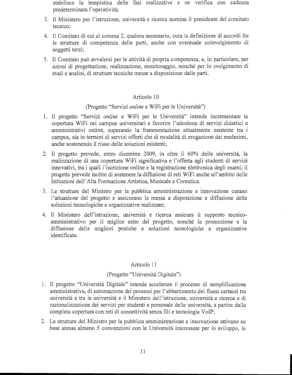 I1 Comitato di cui al comma 2, qualora necessario, cura la definizione di accordi fra le strutture di competenza delle parti, anche con eventuale coinvolgimento di soggetti terzi; 5.