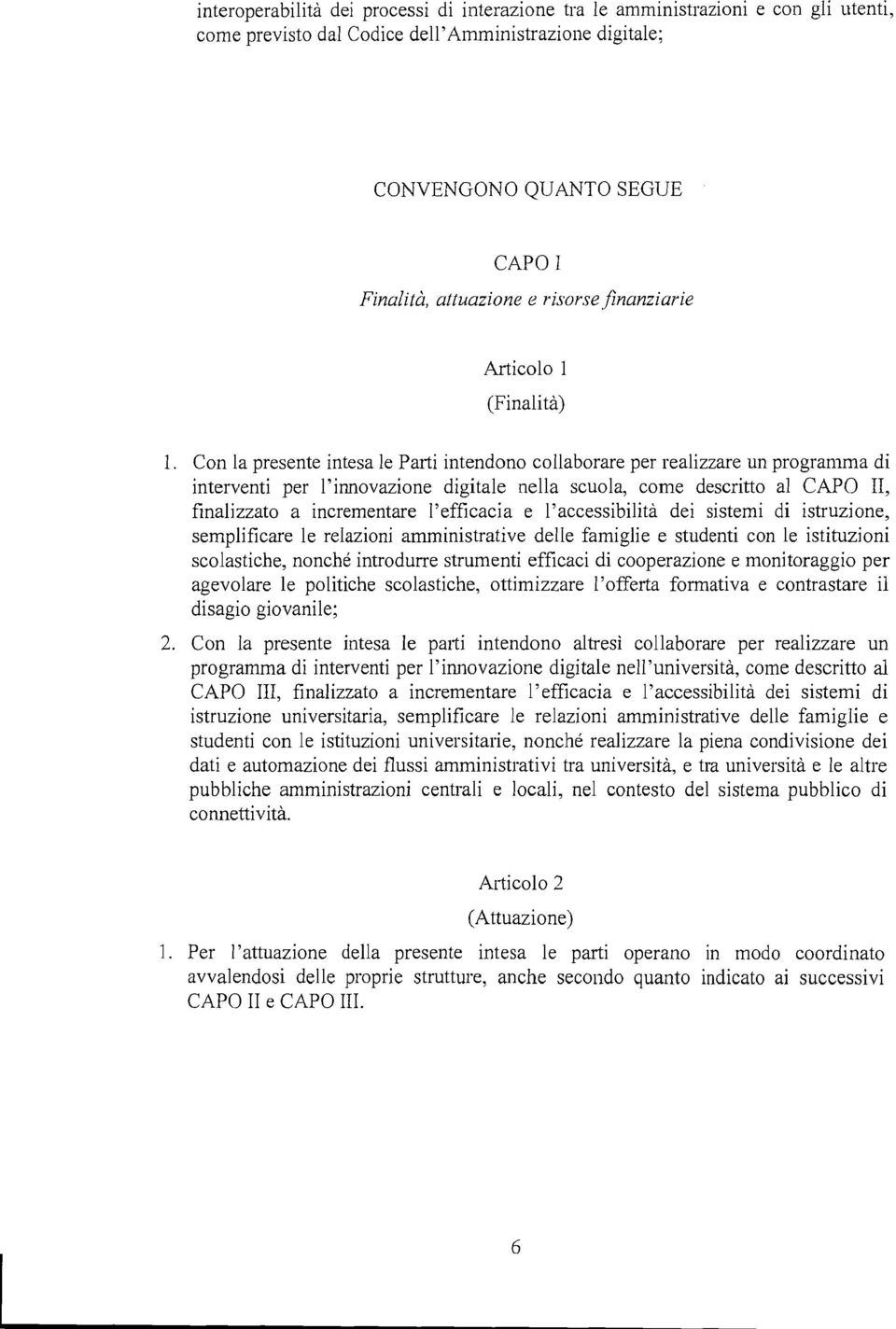 Con la presente intesa le Parti intendono collaborare per realizzare un programma di interventi per l'innovazione digitale nella scuola, come descritto al CAPO 11, finalizzato a incrementare