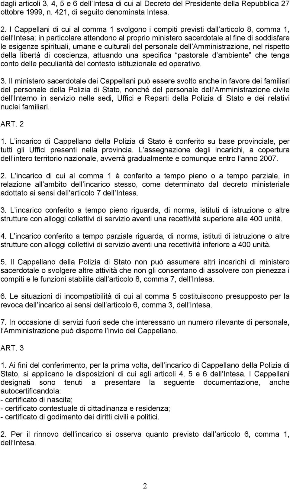 I Cappellani di cui al comma 1 svolgono i compiti previsti dall articolo 8, comma 1, dell Intesa; in particolare attendono al proprio ministero sacerdotale al fine di soddisfare le esigenze