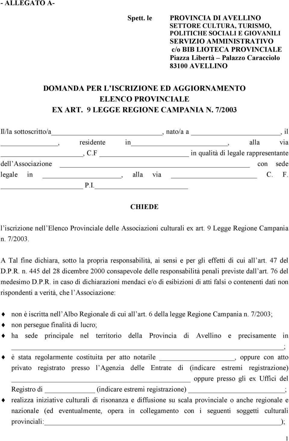 ISCRIZIONE ED AGGIORNAMENTO ELENCO PROVINCIALE EX ART. 9 LEGGE REGIONE CAMPANIA N. 7/2003 Il/la sottoscritto/a, nato/a a, il, residente in, alla via, C.