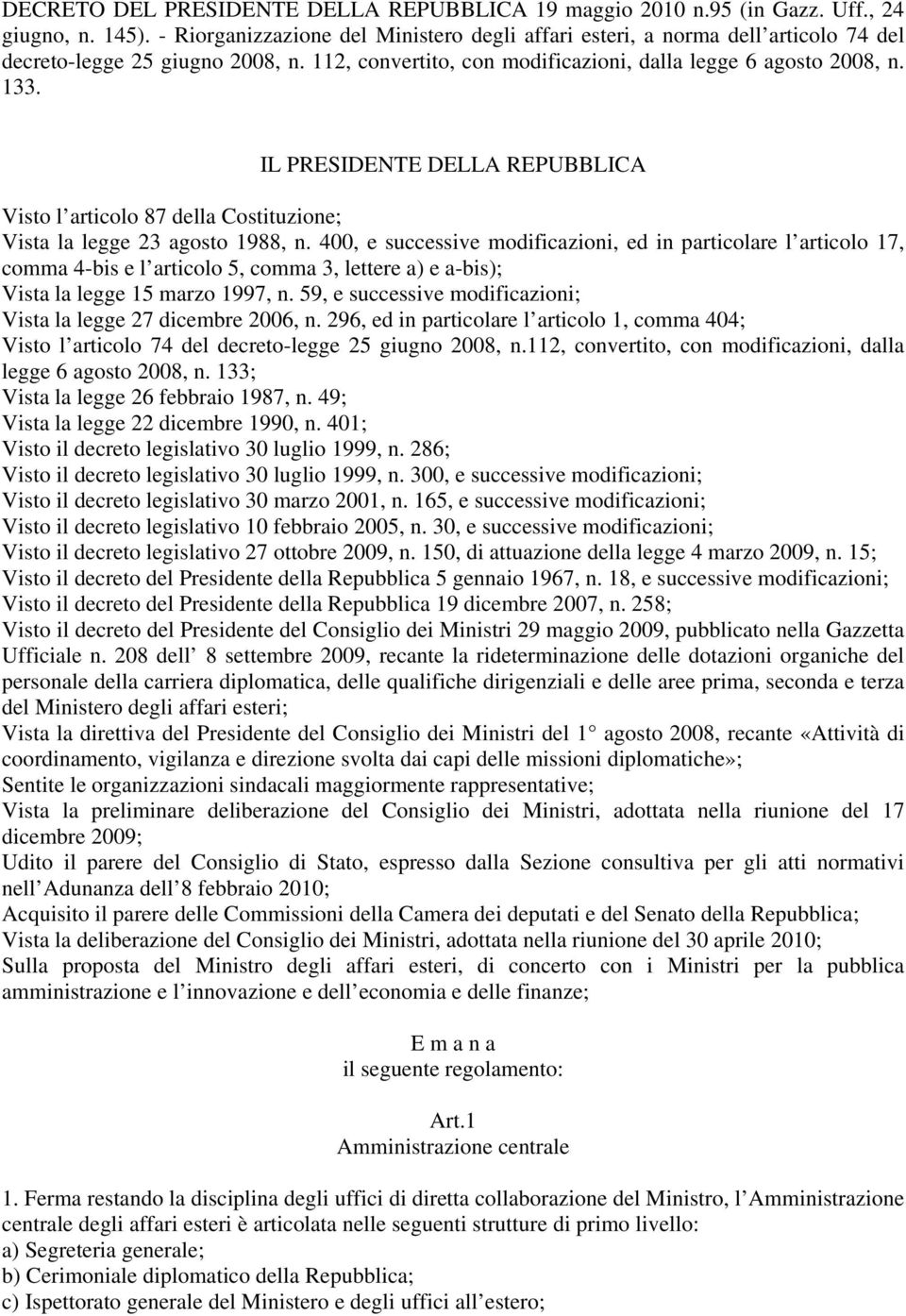 IL PRESIDENTE DELLA REPUBBLICA Visto l articolo 87 della Costituzione; Vista la legge 23 agosto 1988, n.