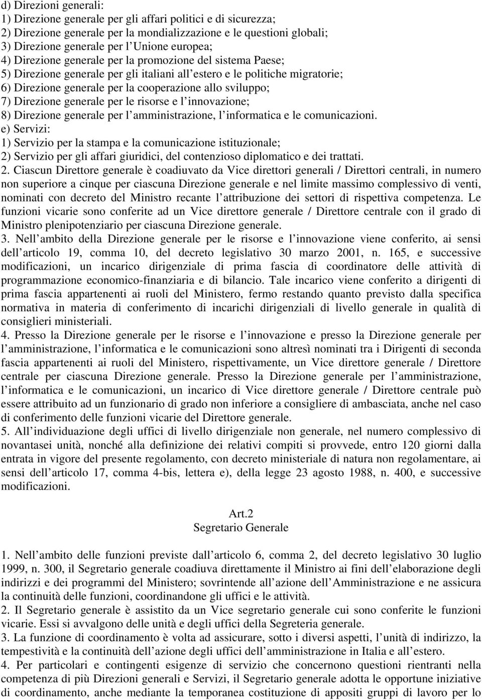 Direzione generale per le risorse e l innovazione; 8) Direzione generale per l amministrazione, l informatica e le comunicazioni.