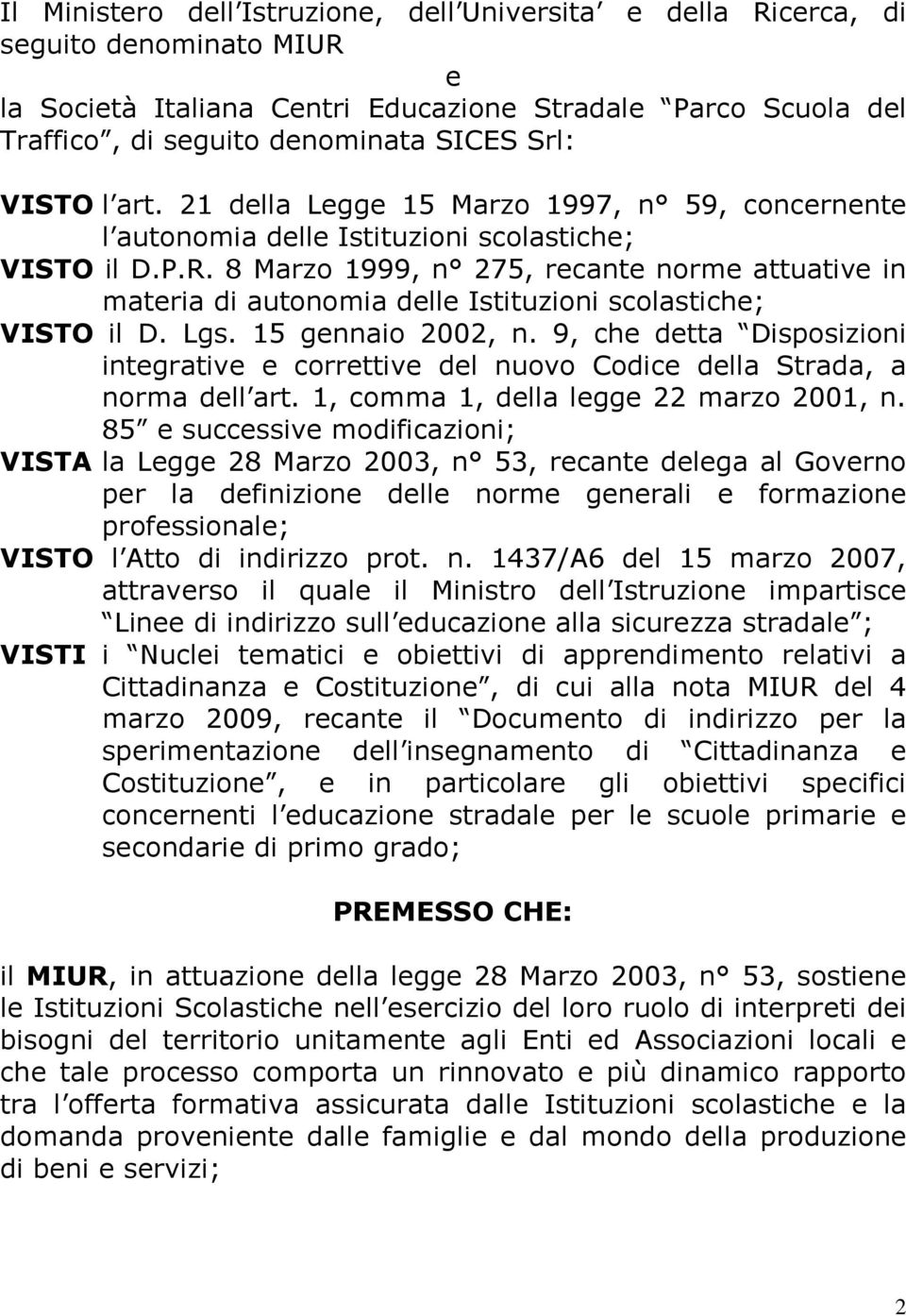 8 Marzo 1999, n 275, recante norme attuative in materia di autonomia delle Istituzioni scolastiche; VISTO il D. Lgs. 15 gennaio 2002, n.