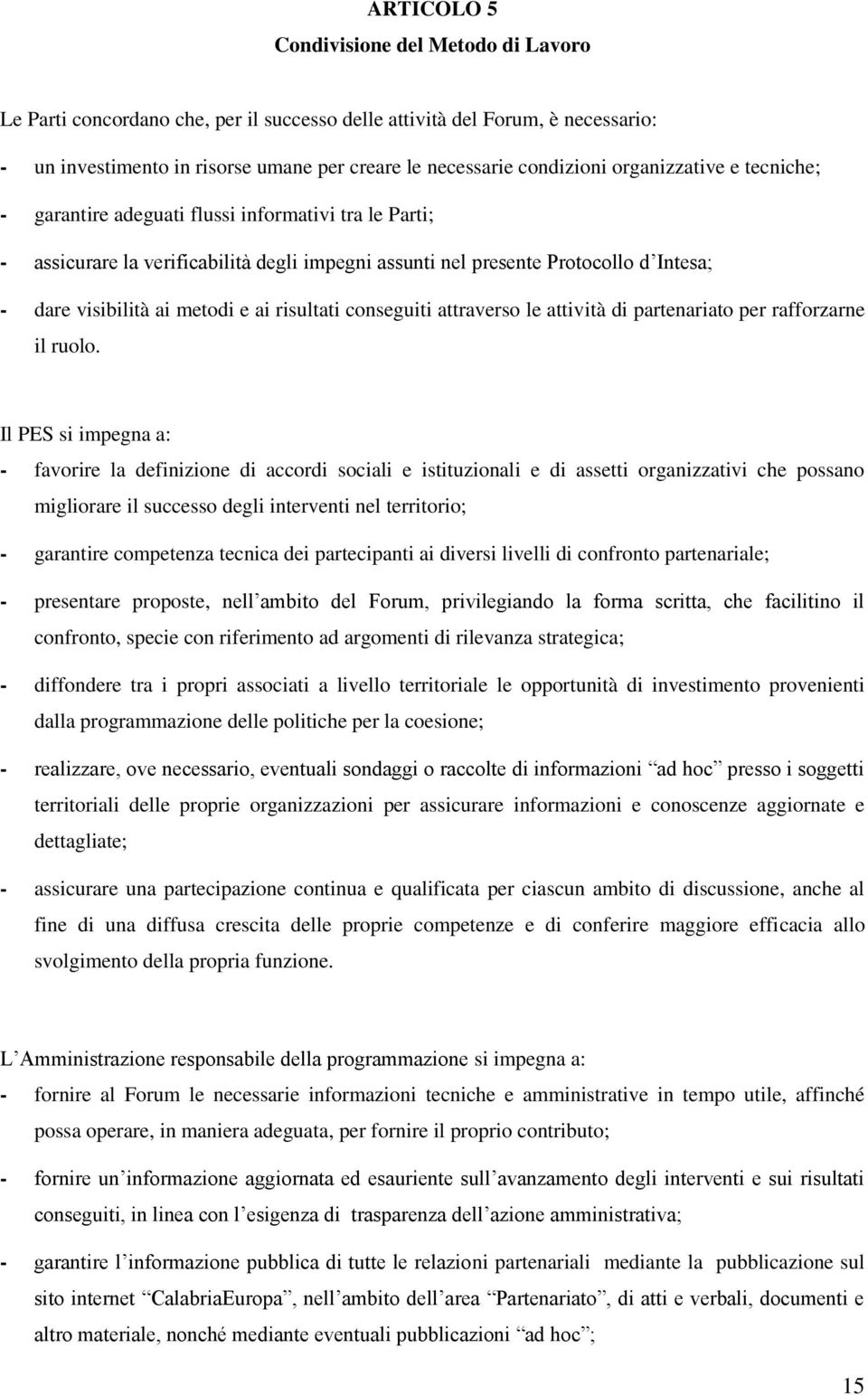 risultati conseguiti attraverso le attività di partenariato per rafforzarne il ruolo.