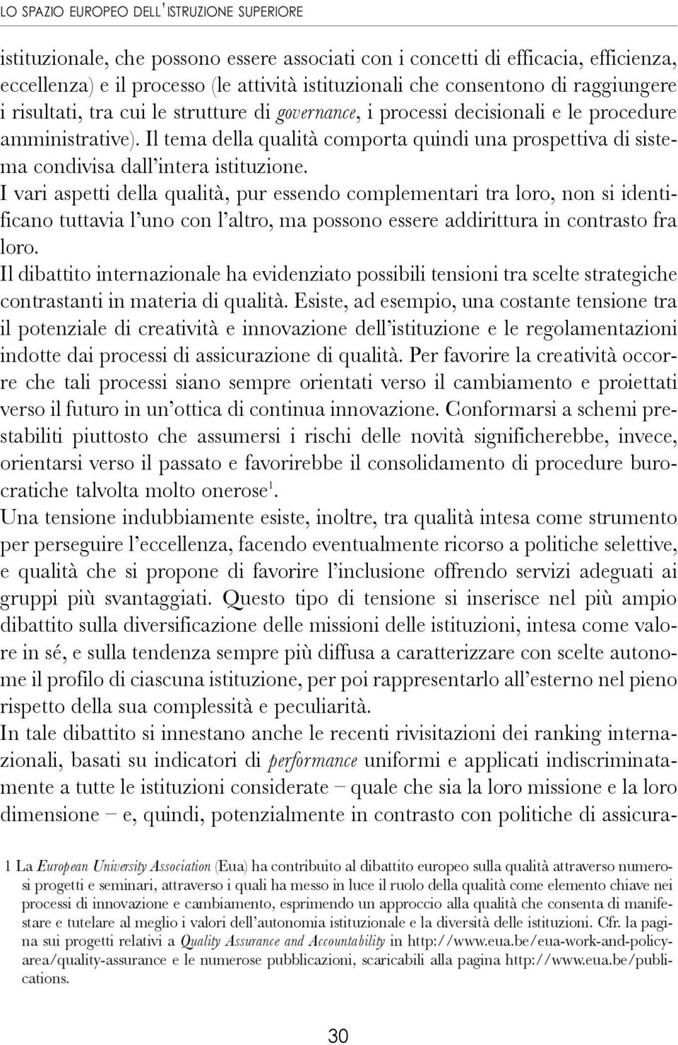 Il tema della qualità comporta quindi una prospettiva di sistema condivisa dall intera istituzione.