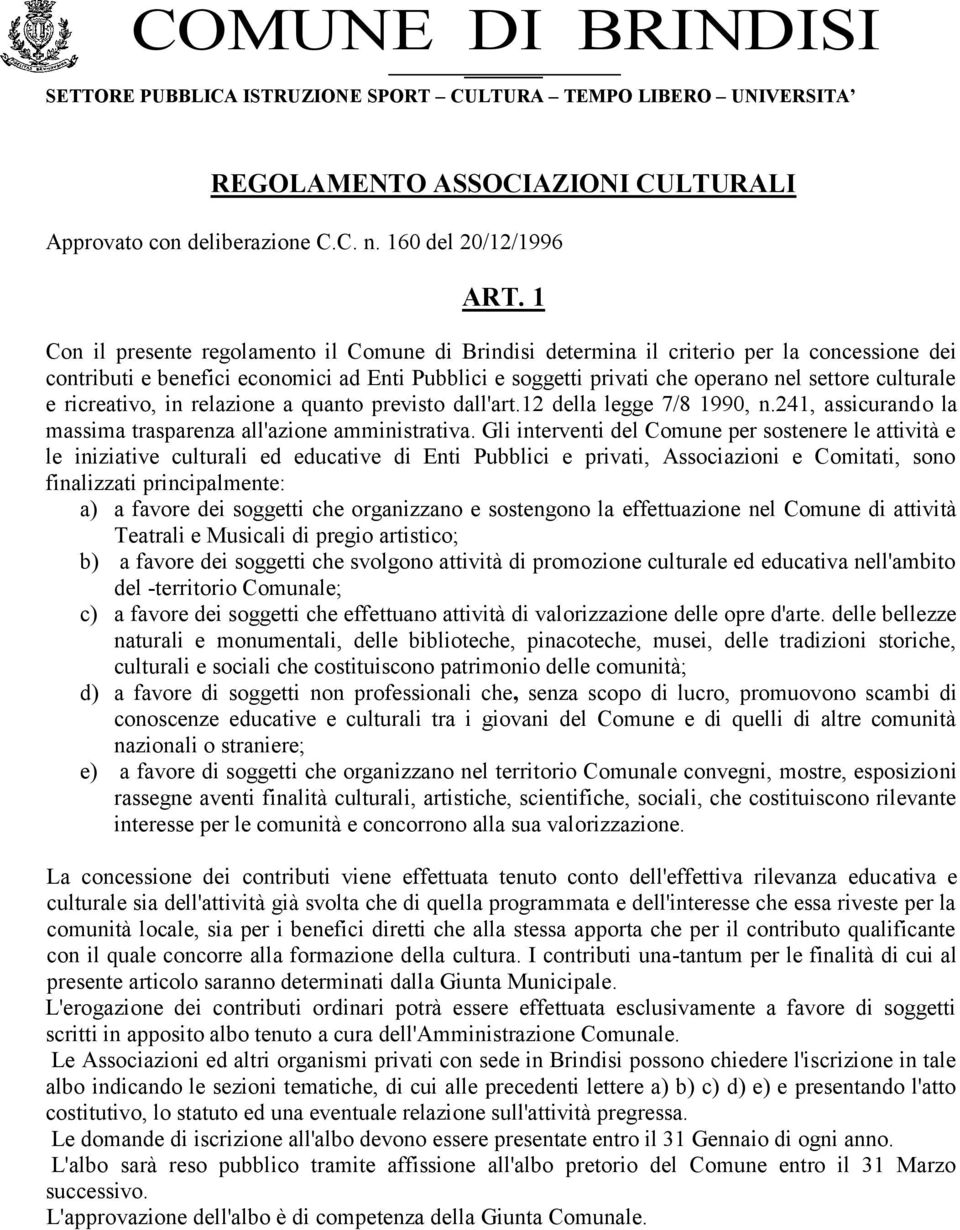 e ricreativo, in relazione a quanto previsto dall'art.12 della legge 7/8 1990, n.241, assicurando la massima trasparenza all'azione amministrativa.