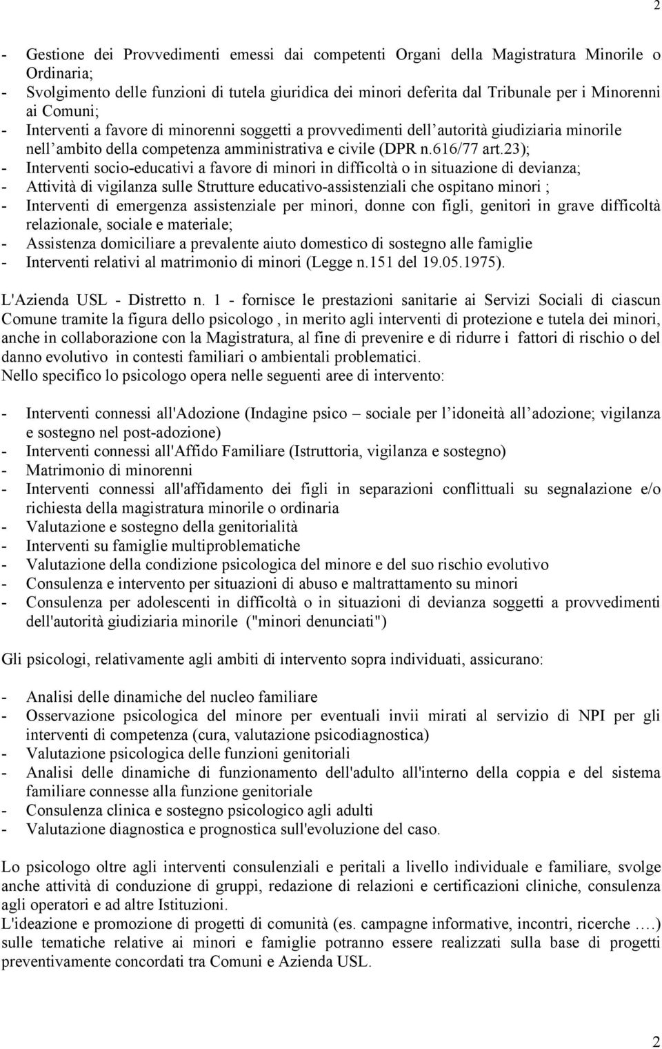 23); - Interventi socio-educativi a favore di minori in difficoltà o in situazione di devianza; - Attività di vigilanza sulle Strutture educativo-assistenziali che ospitano minori ; - Interventi di