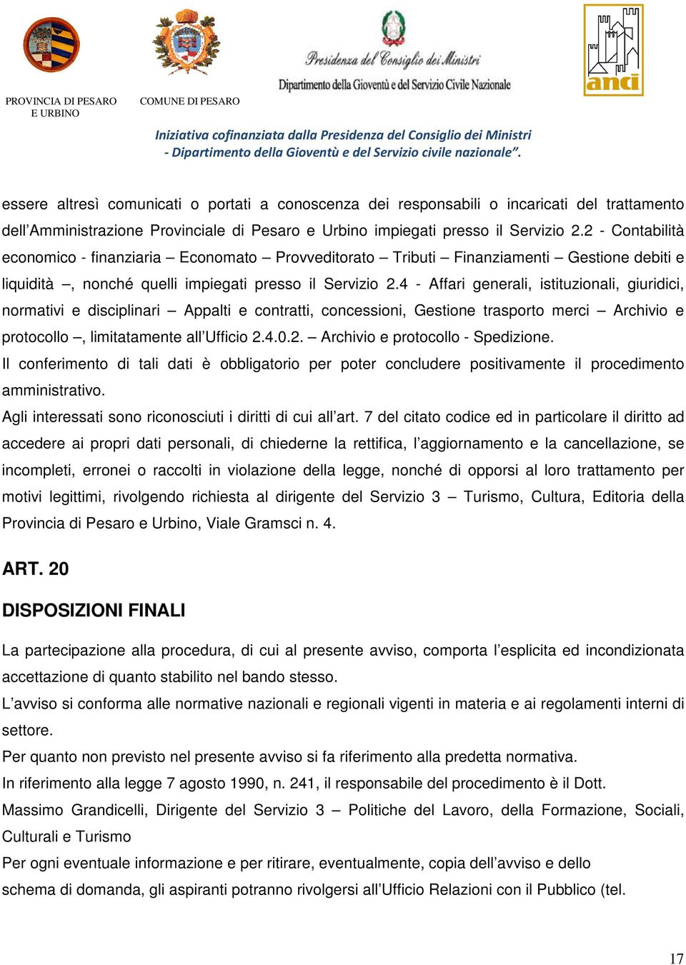 4 - Affari generali, istituzionali, giuridici, normativi e disciplinari Appalti e contratti, concessioni, Gestione trasporto merci Archivio e protocollo, limitatamente all Ufficio 2.