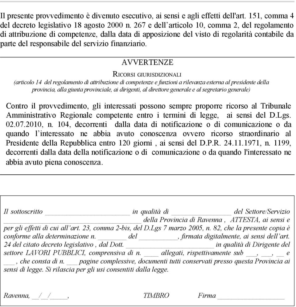 AVVERTENZE RICORSI GIURISDIZIONALI (articolo 14 del regolamento di attribuzione di competenze e funzioni a rilevanza esterna al presidente della provincia, alla giunta provinciale, ai dirigenti, al