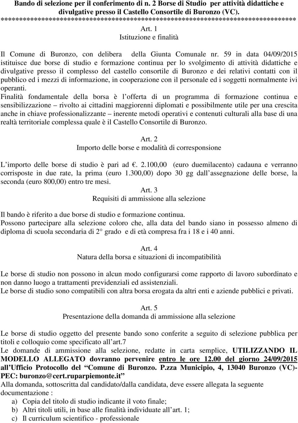 59 in data 04/09/2015 istituisce due borse di studio e formazione continua per lo svolgimento di attività didattiche e divulgative presso il complesso del castello consortile di Buronzo e dei