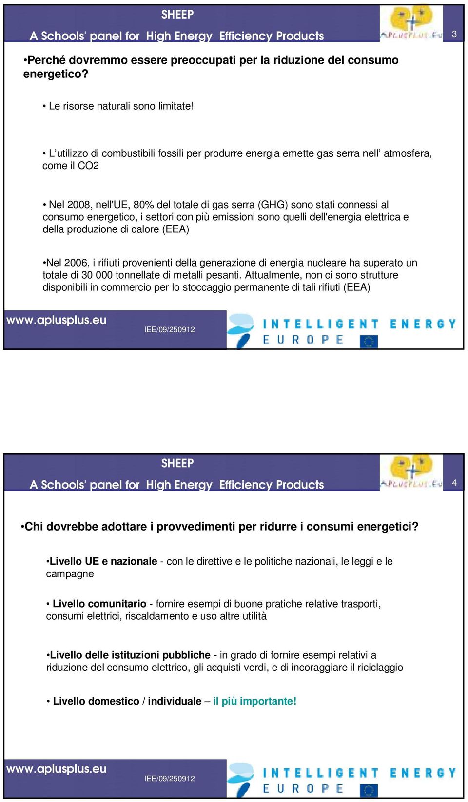 settori con più emissioni sono quelli dell'energia elettrica e della produzione di calore (EEA) Nel 2006, i rifiuti provenienti della generazione di energia nucleare ha superato un totale di 30 000