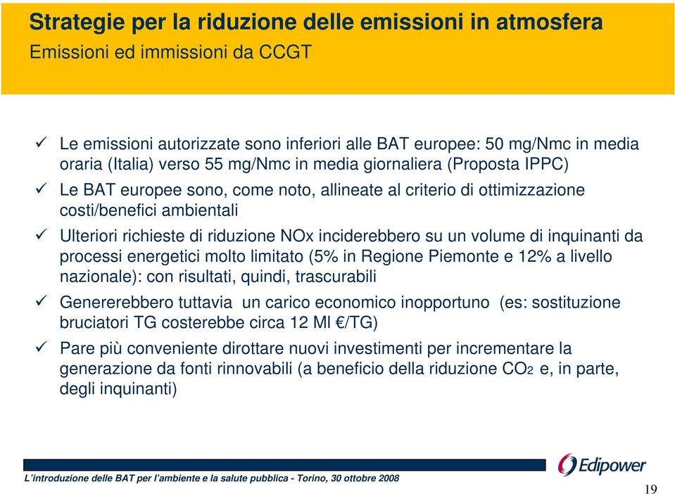 inquinanti da processi energetici molto limitato (5% in Regione Piemonte e 12% a livello nazionale): con risultati, quindi, trascurabili Genererebbero tuttavia un carico economico inopportuno (es: