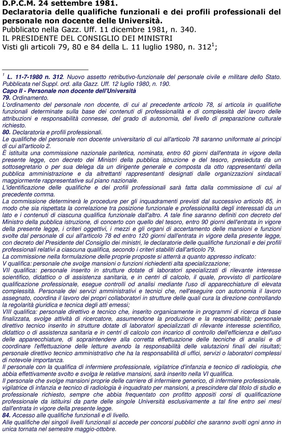 L'ordinamento del personale non docente, di cui al precedente articolo 78, si articola in qualifiche funzionali determinate sulla base dei contenuti di professionalità e di complessità del lavoro