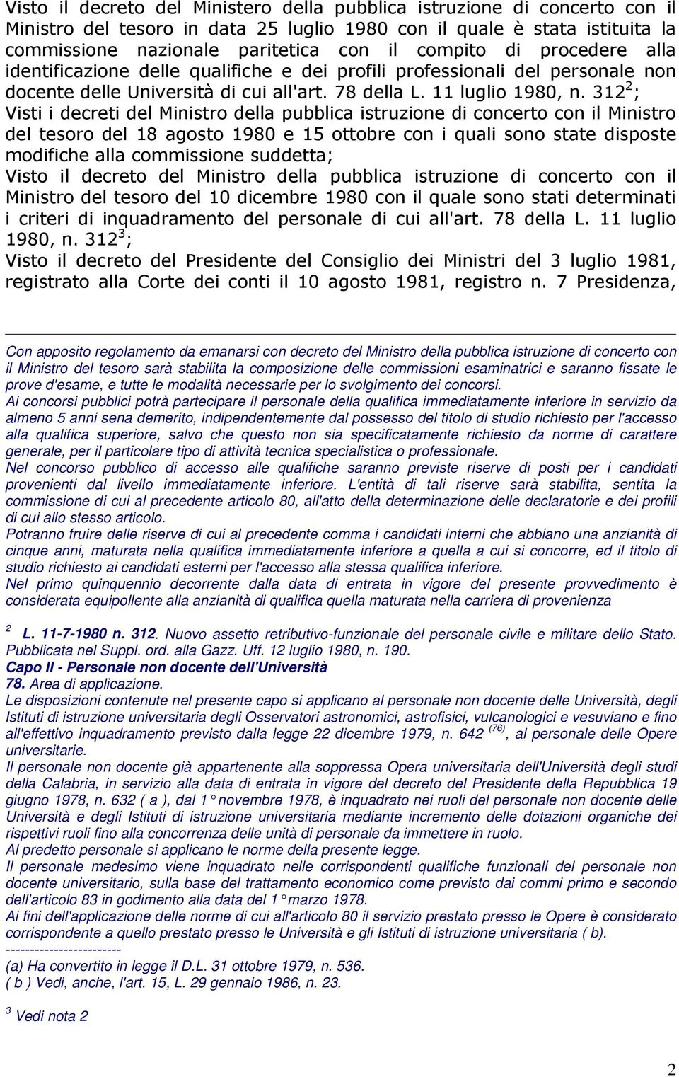 tesoro sarà stabilita la composizione delle commissioni esaminatrici e saranno fissate le prove d'esame, e tutte le modalità necessarie per lo svolgimento dei concorsi.