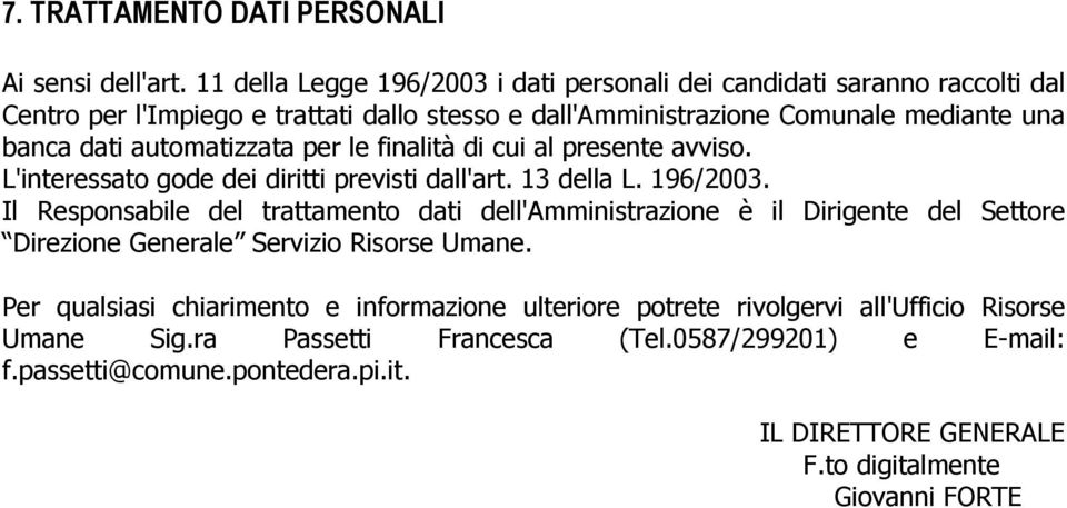 automatizzata per le finalità di cui al presente avviso. L'interessato gode dei diritti previsti dall'art. 13 della L. 196/2003.