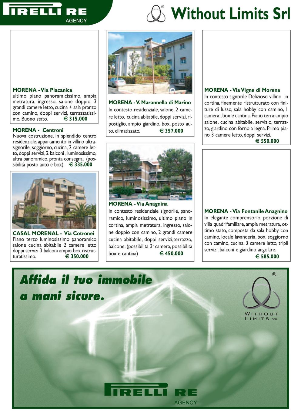 000 MORENA - Centroni Nuova costruzione, in splendido centro residenziale, appartamento in villino ultrasignorile, soggiorno, cucina, 2 camere letto, doppi servizi, 2 balconi, luminosissimo, ultra