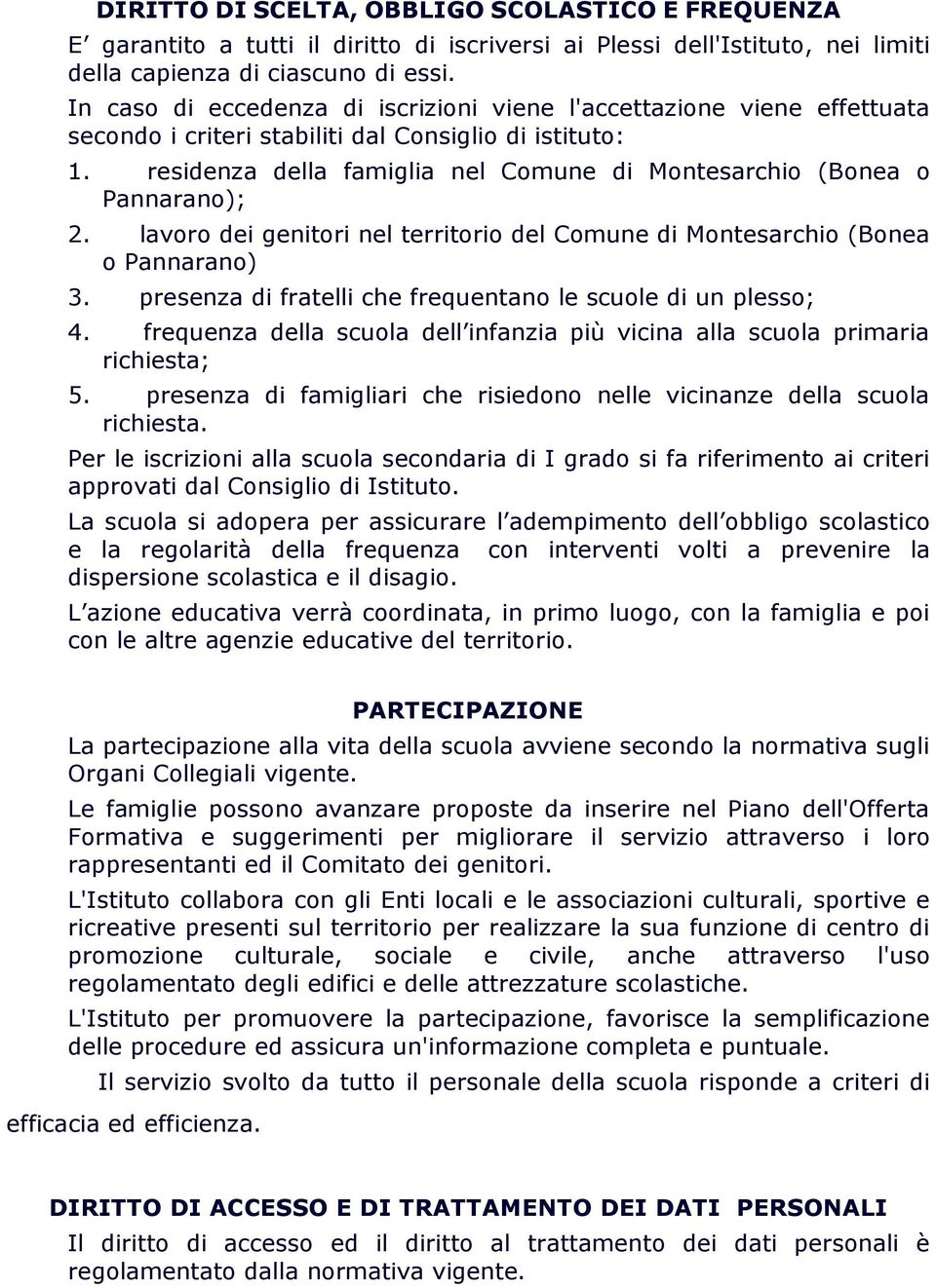 residenza della famiglia nel Comune di Montesarchio (Bonea o Pannarano); 2. lavoro dei genitori nel territorio del Comune di Montesarchio (Bonea o Pannarano) 3.