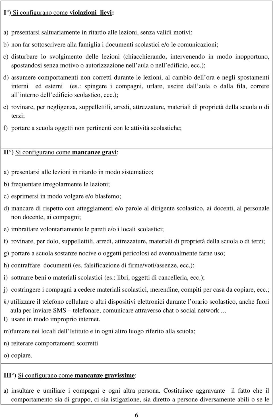 ); d) assumere comportamenti non corretti durante le lezioni, al cambio dell ora e negli spostamenti interni ed esterni (es.