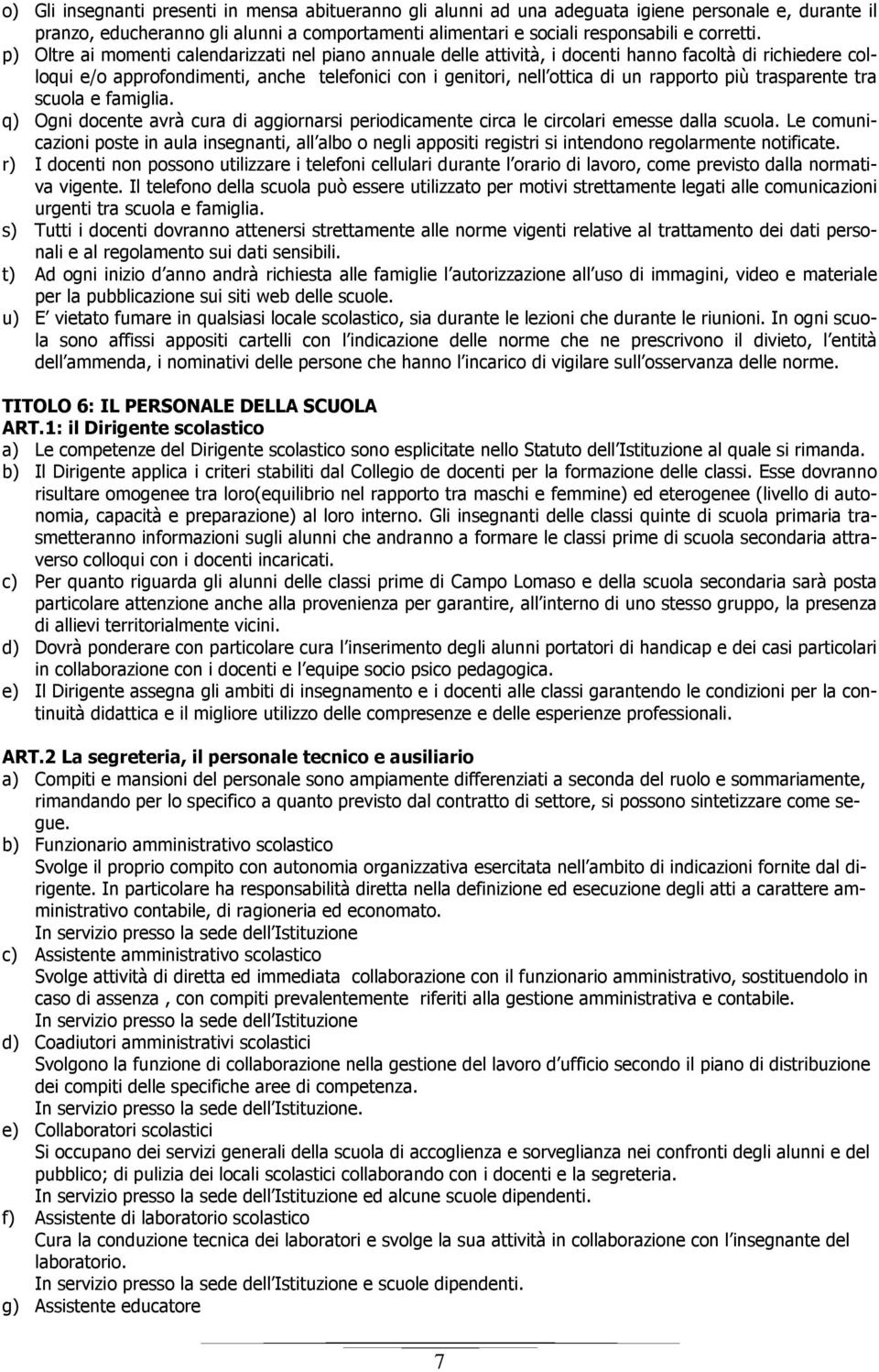 più trasparente tra scuola e famiglia. q) Ogni docente avrà cura di aggiornarsi periodicamente circa le circolari emesse dalla scuola.