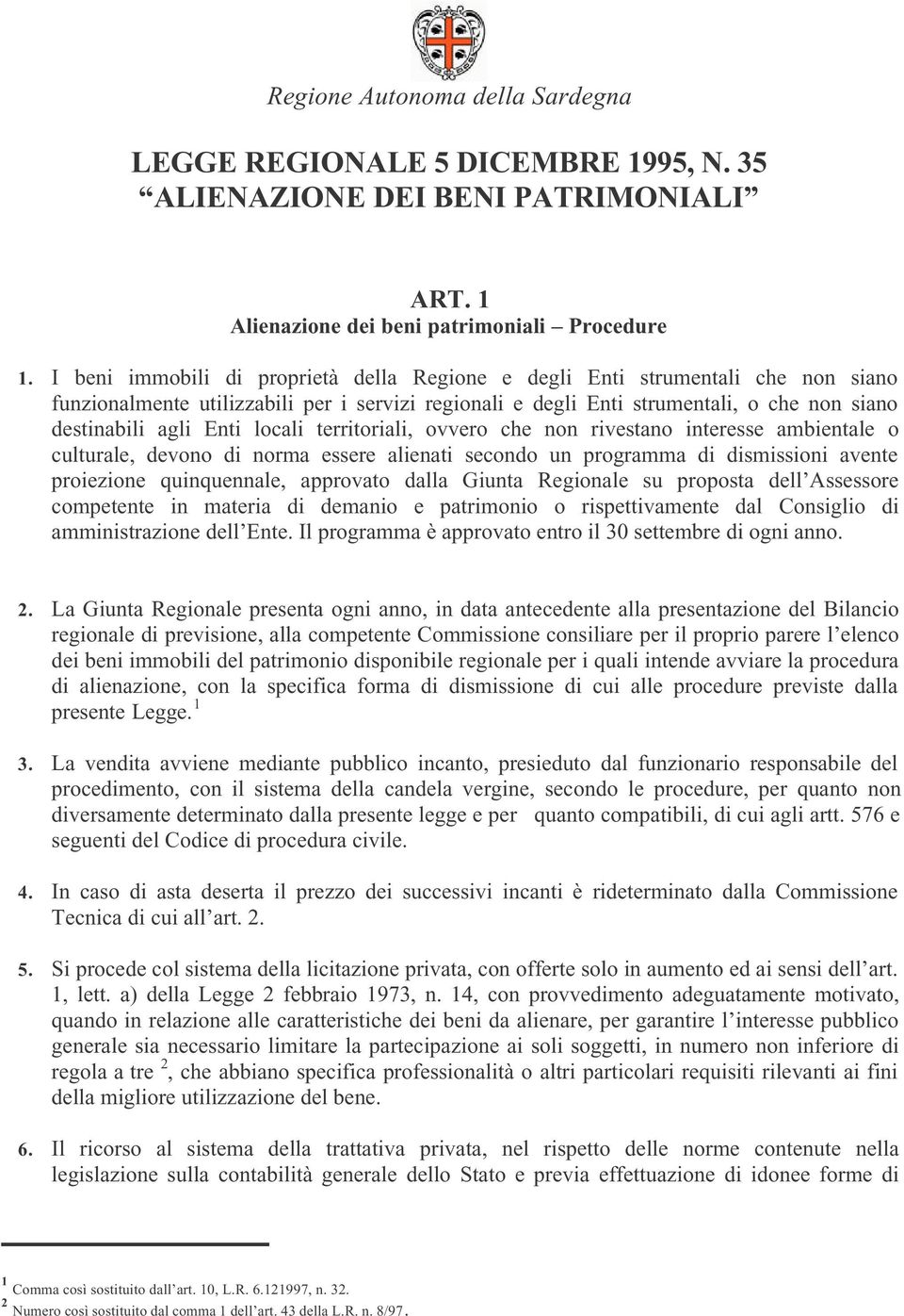 interesse ambientale o culturale, devono di norma essere alienati secondo un programma di dismissioni avente proiezione quinquennale, approvato dalla Giunta Regionale su proposta dell Assessore