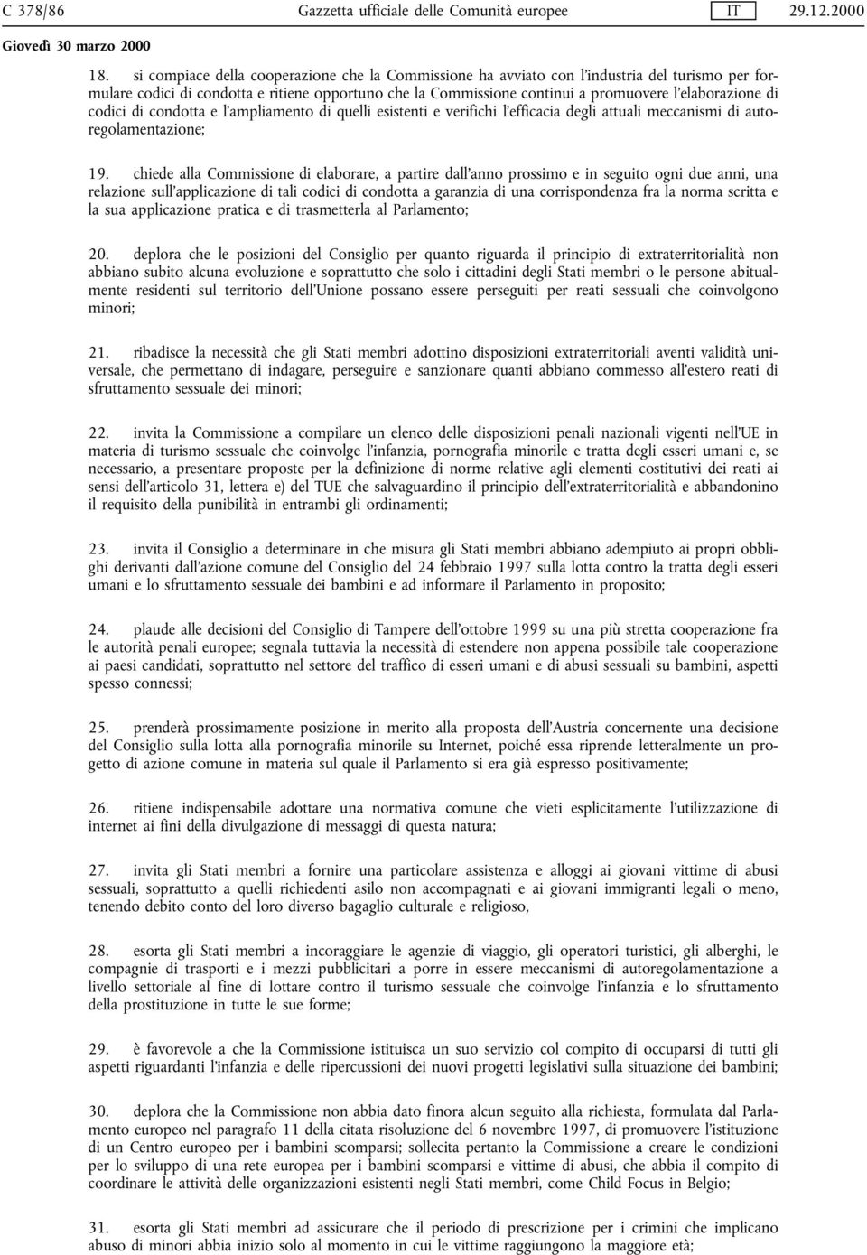 di codici di condotta e l ampliamento di quelli esistenti e verifichi l efficacia degli attuali meccanismi di autoregolamentazione; 19.