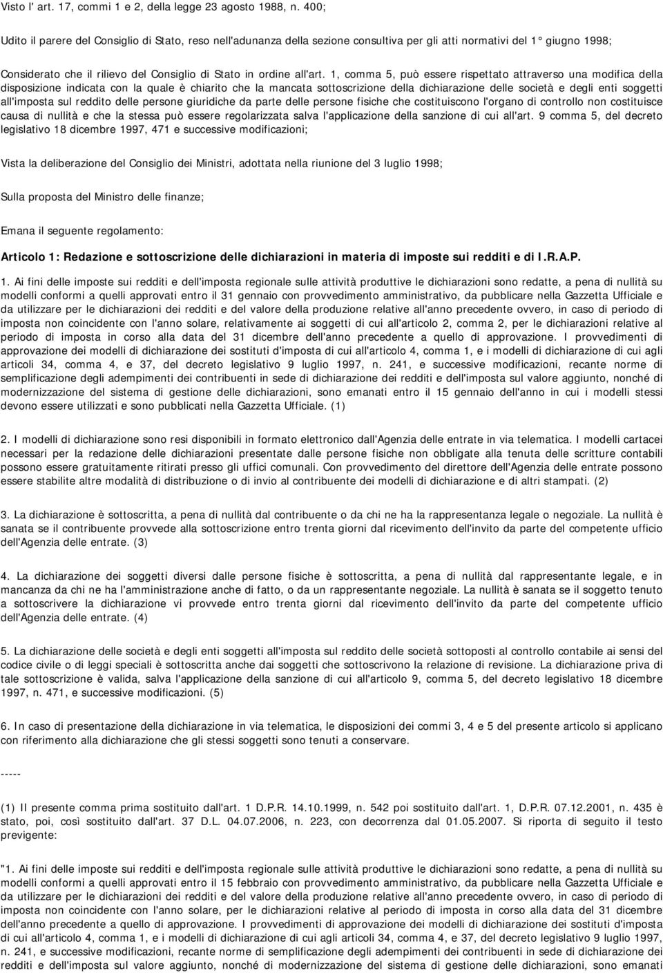 1, comma 5, può essere rispettato attraverso una modifica della disposizione indicata con la quale è chiarito che la mancata sottoscrizione della dichiarazione delle società e degli enti soggetti