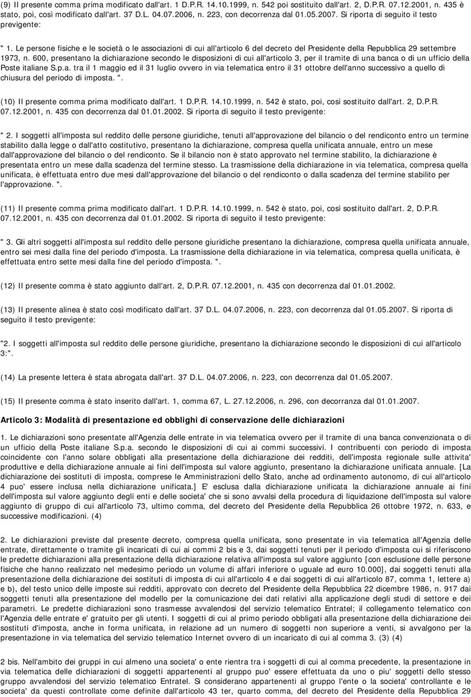 Le persone fisiche e le società o le associazioni di cui all'articolo 6 del decreto del Presidente della Repubblica 29 settembre 1973, n.