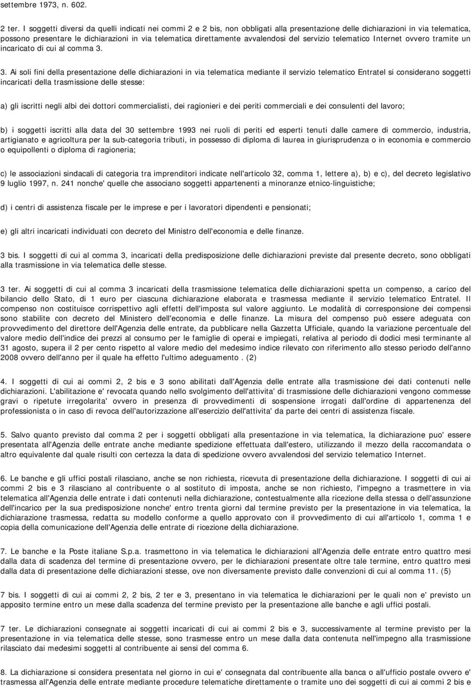 avvalendosi del servizio telematico Internet ovvero tramite un incaricato di cui al comma 3.