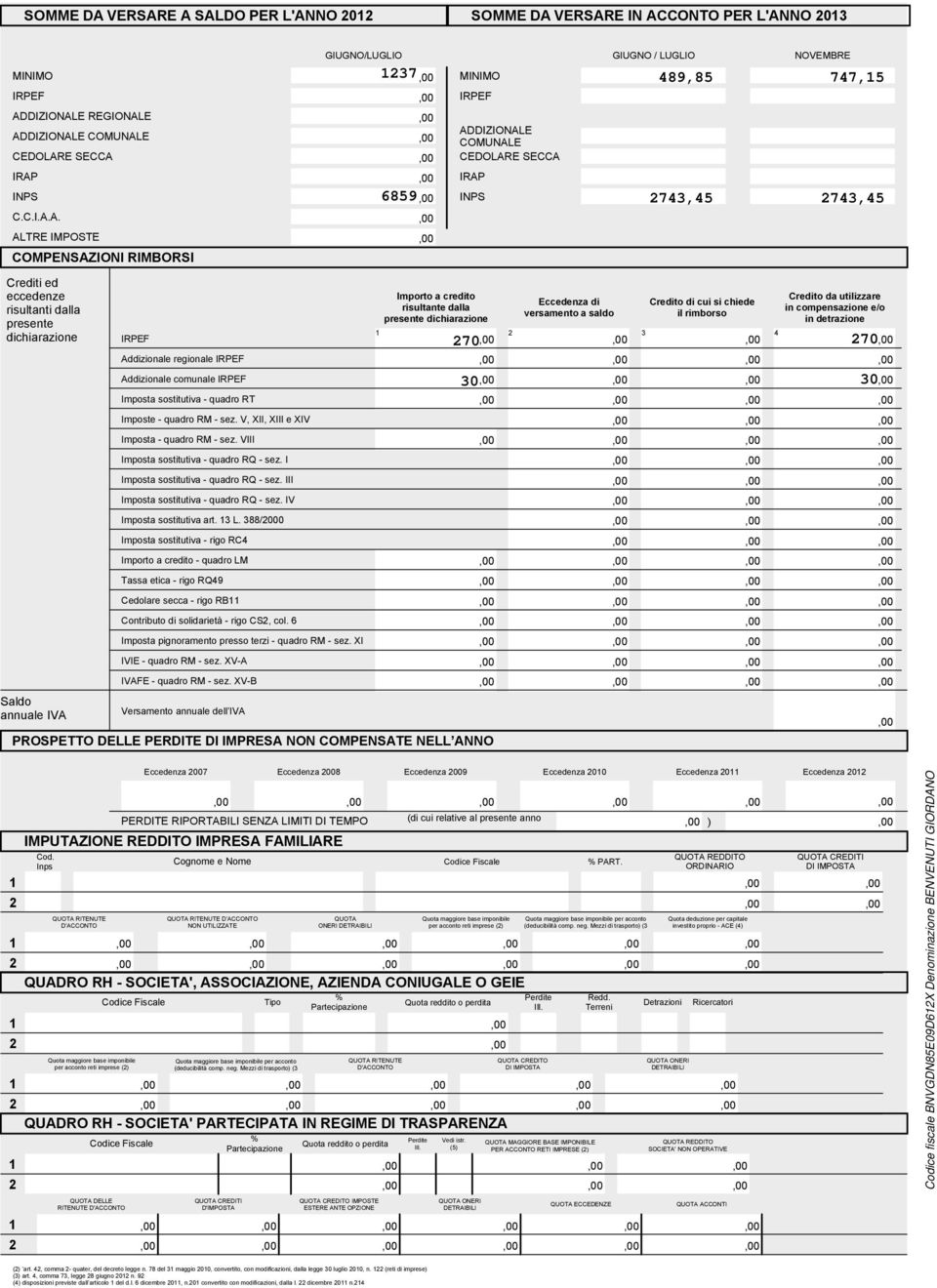 E A SALDO PER L'ANNO 0 E IN ACCONTO PER L'ANNO 0 IRAP INPS C.C.I.A.A. GIUGNO/LUGLIO MINIMO MINIMO ADDIZIONALE REGIONALE ADDIZIONALE COMUNALE CEDOLARE SECCA ALTRE IMPOSTE COMPENSAZIONI RIMBORSI