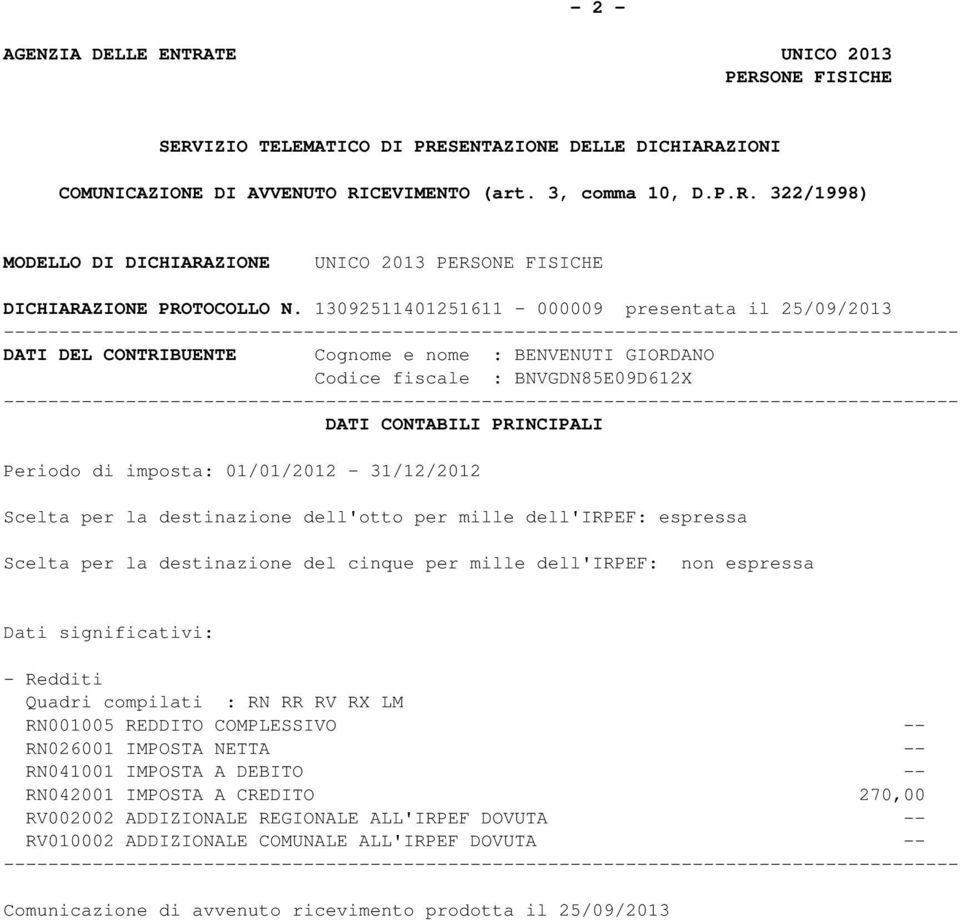 destinazione dell'otto per mille dell': espressa Scelta per la destinazione del cinque per mille dell': non espressa Dati significativi: - Redditi Quadri compilati : RN RR RV R LM RN0000 REDDITO