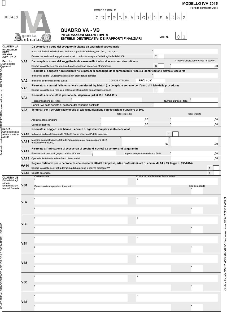 - Riservato ai soggetti che hanno usufruito di agevolazioni per eventi eccezionali Dati riepilogativi relativi a tutte le VA0 Indicare il codice desunto dalla "Tabella eventi eccezionali" delle