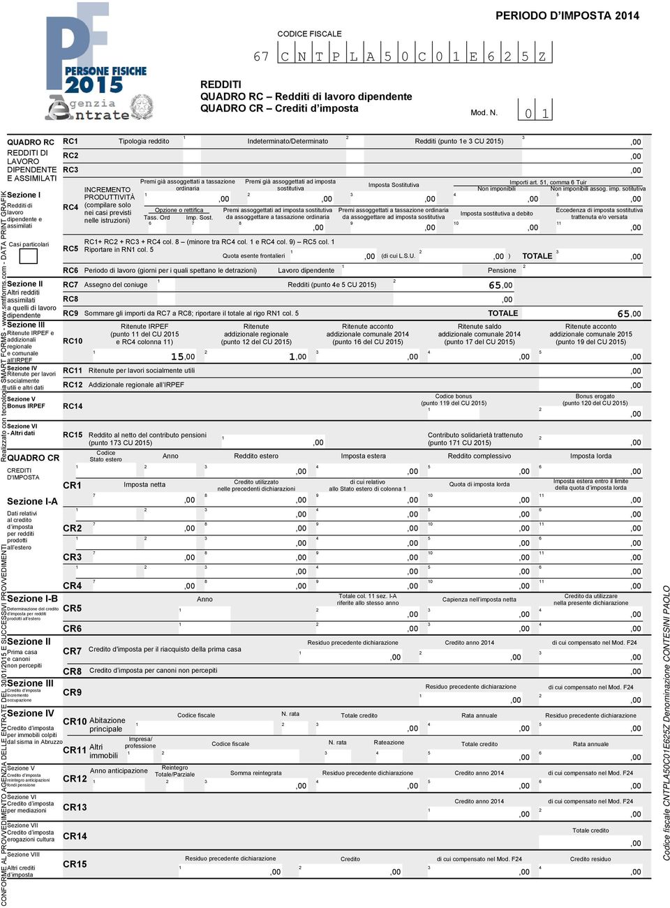 pensione CR CR CR CR Sezione I-B Determinazione del credito CR d imposta per redditi prodotti all estero Sezione II Prima casa e canoni non percepiti Sezione III Credito d imposta incremento