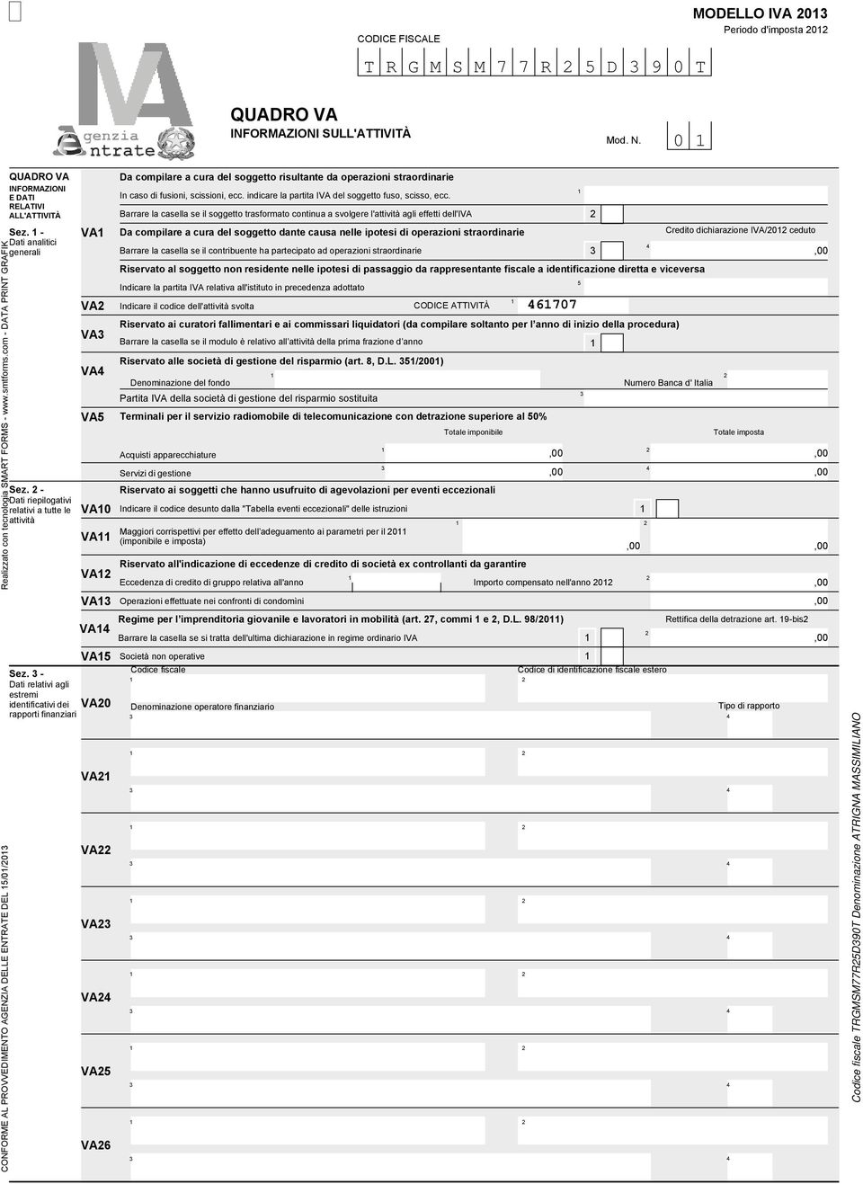 - Riservato ai soggetti che hanno usufruito di agevolazioni per eventi eccezionali Dati riepilogativi relativi a tutte le VA0 Indicare il codice desunto dalla "Tabella eventi eccezionali" delle